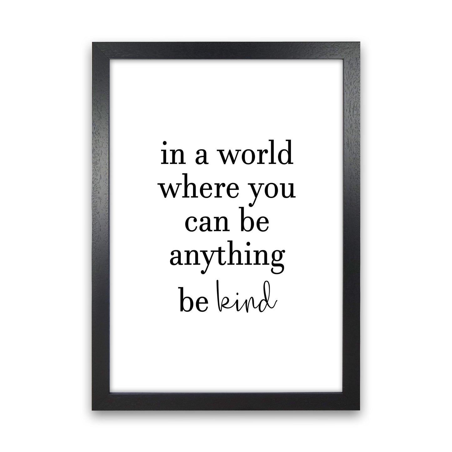 In A World Where You Can Be Anything Art Print by Pixy Paper Black Grain