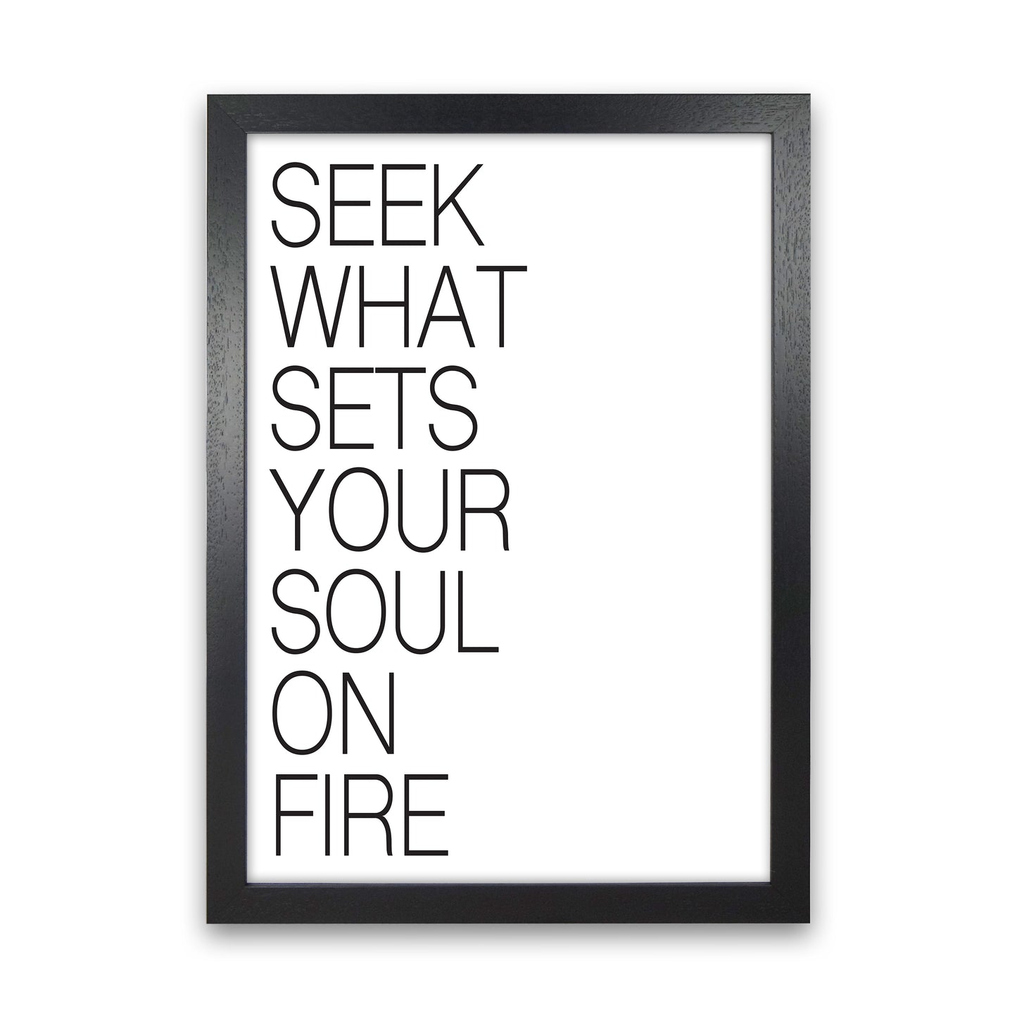 Seek What Sets Your Soul On Fire Art Print by Pixy Paper Black Grain