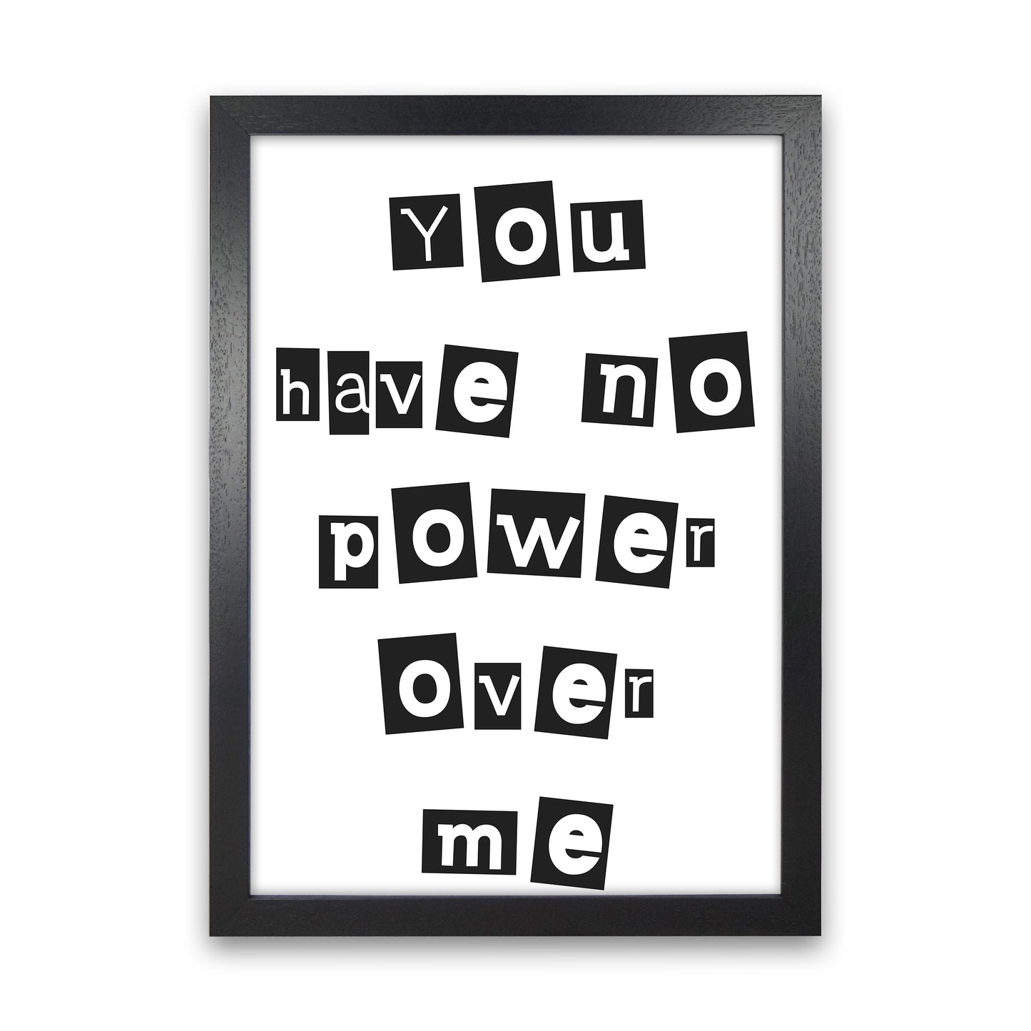You Have No Power Over Me Art Print by Pixy Paper Black Grain
