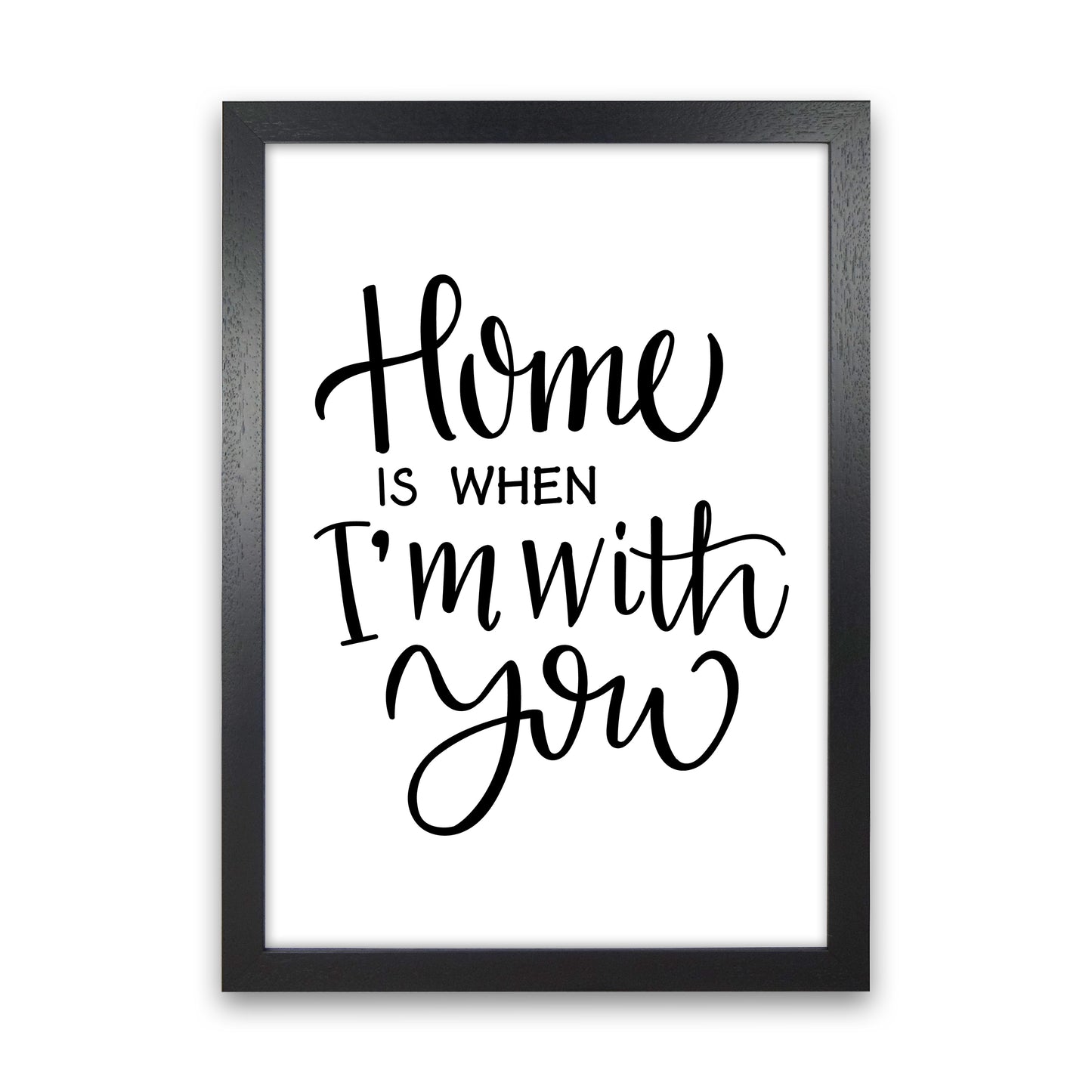 Home Is When I'M With You Art Print by Pixy Paper Black Grain