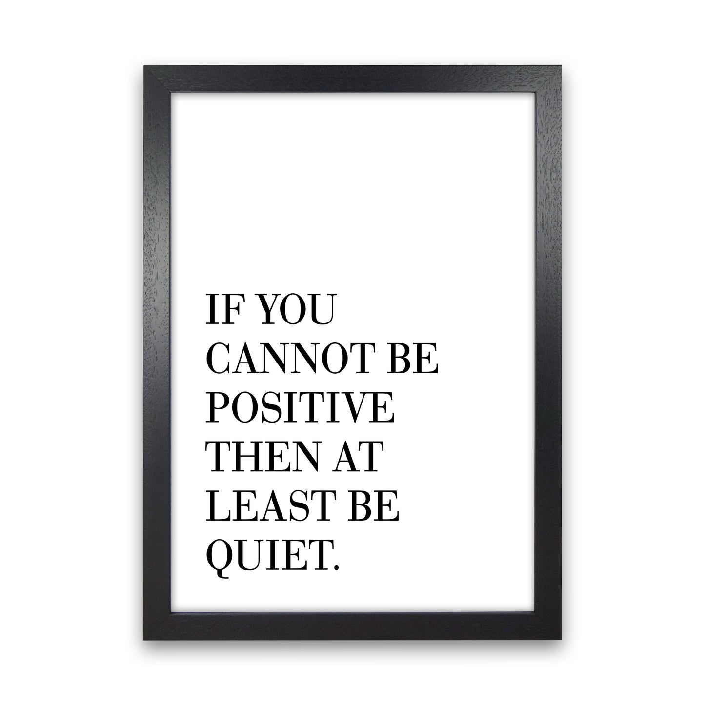 If You Cannot Be Positive Art Print by Pixy Paper Black Grain