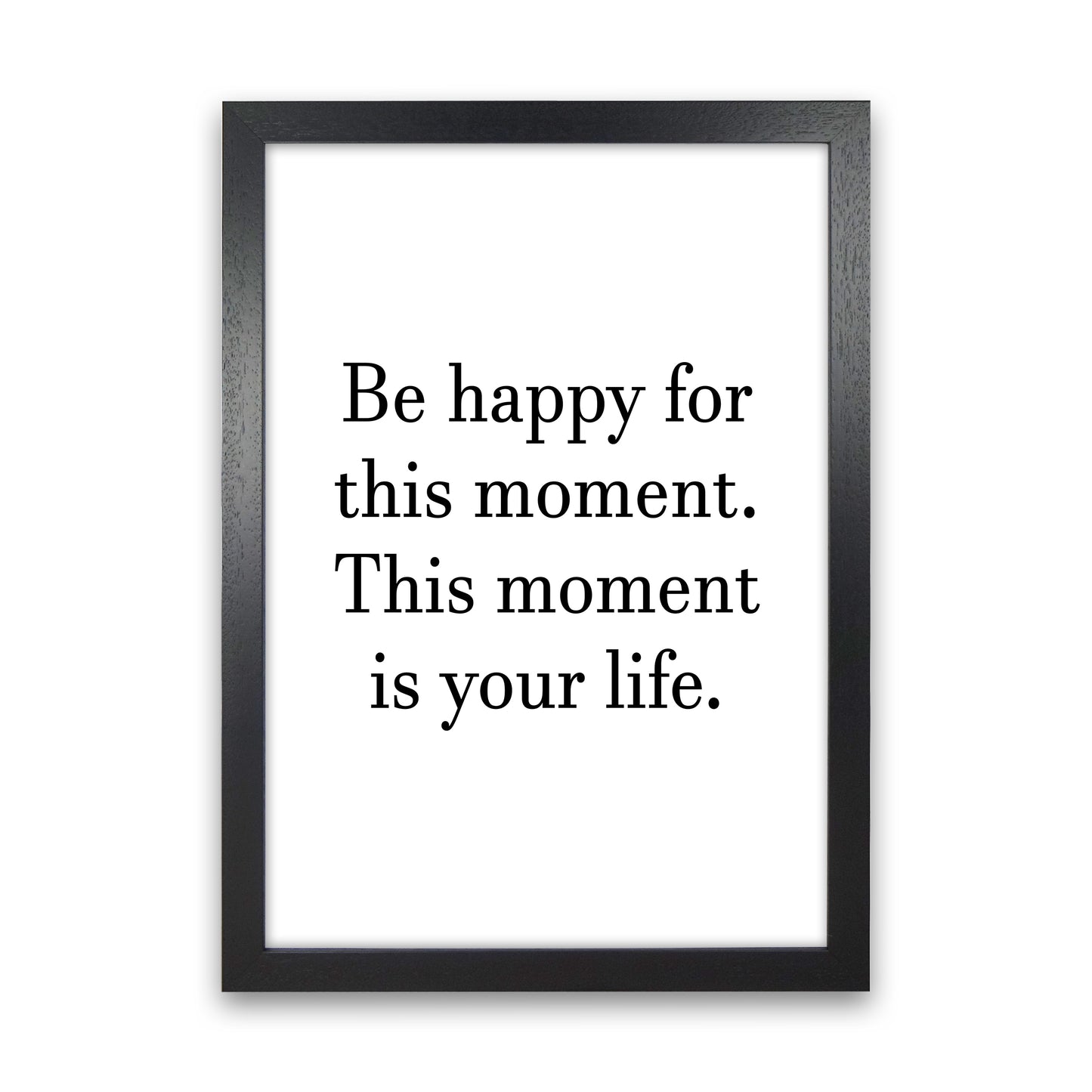 Be Happy For This Moment Art Print by Pixy Paper Black Grain