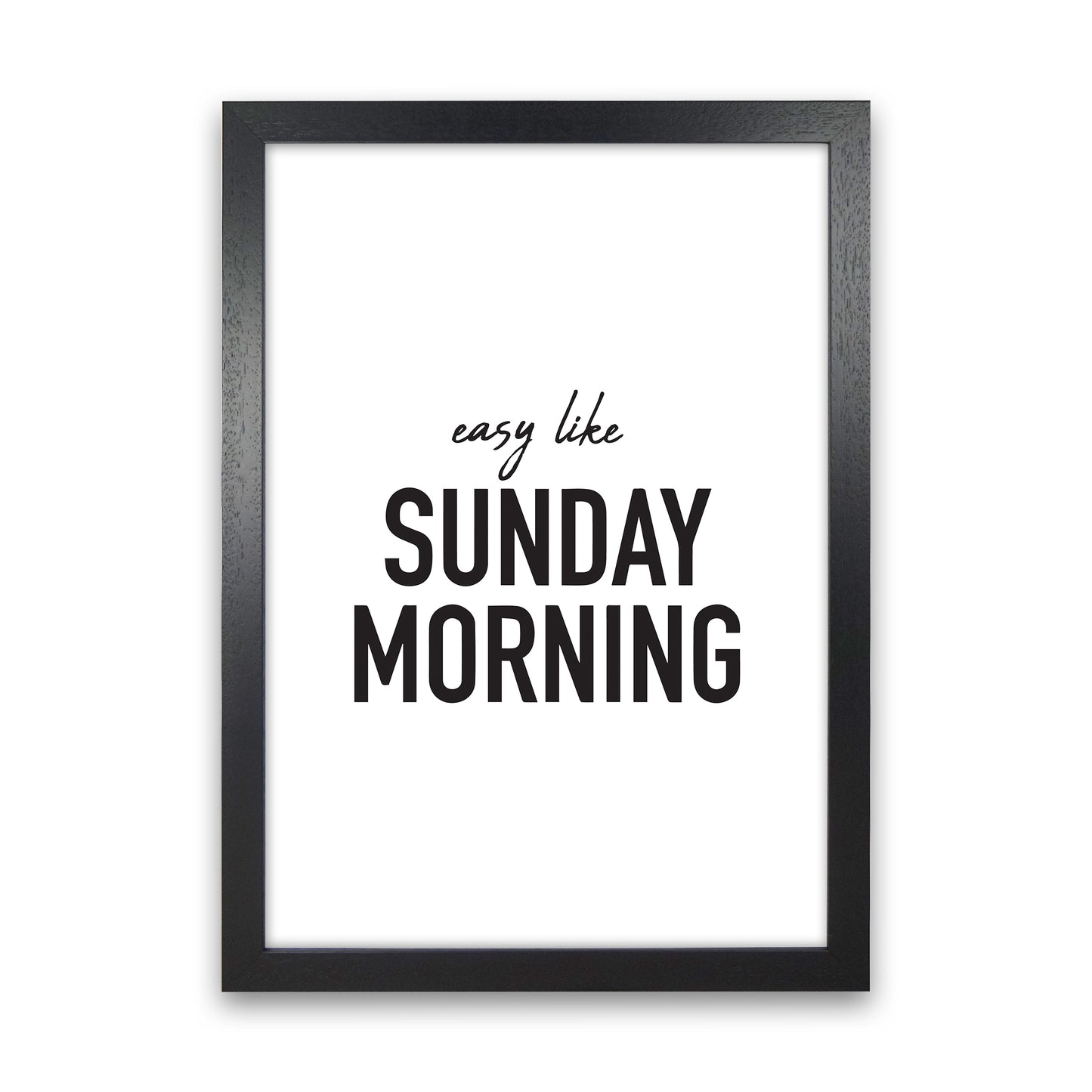 Easy Like Sunday Morning Art Print by Pixy Paper Black Grain