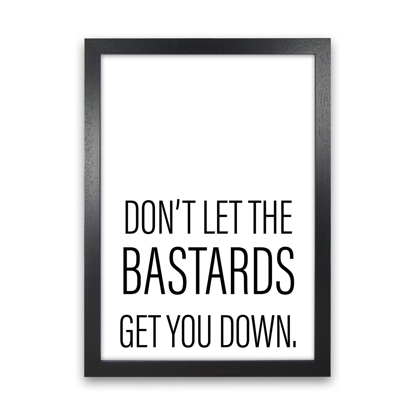 Don'T Let The Bastards Art Print by Pixy Paper Black Grain