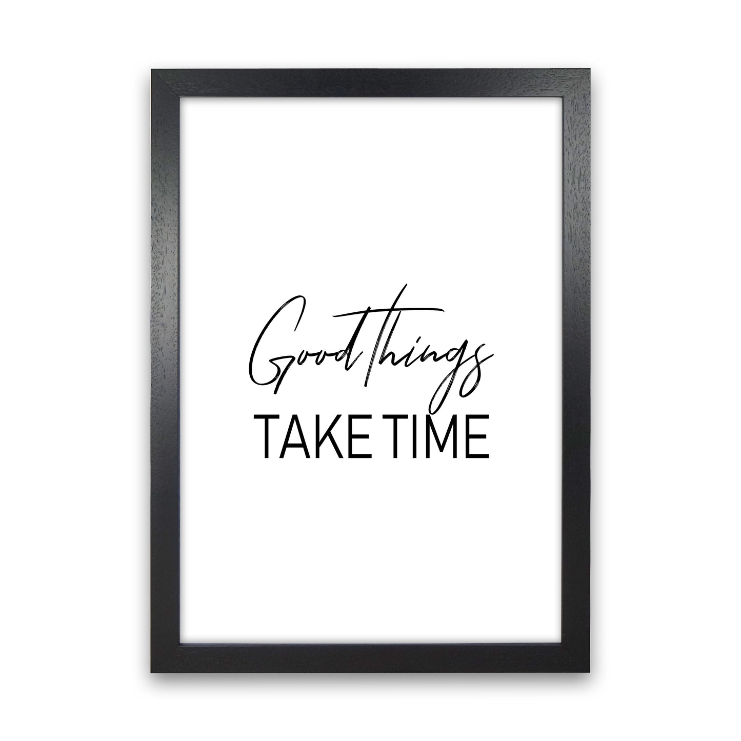 Good Things Take Time Art Print by Pixy Paper Black Grain