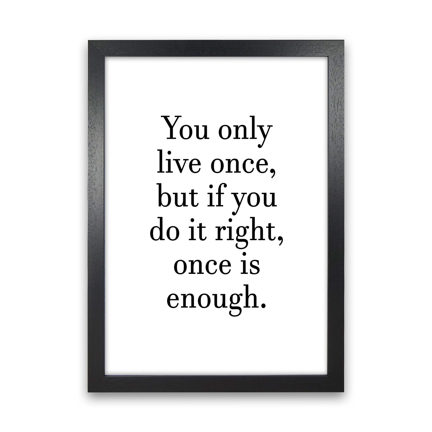 You Only Live Once Art Print by Pixy Paper Black Grain