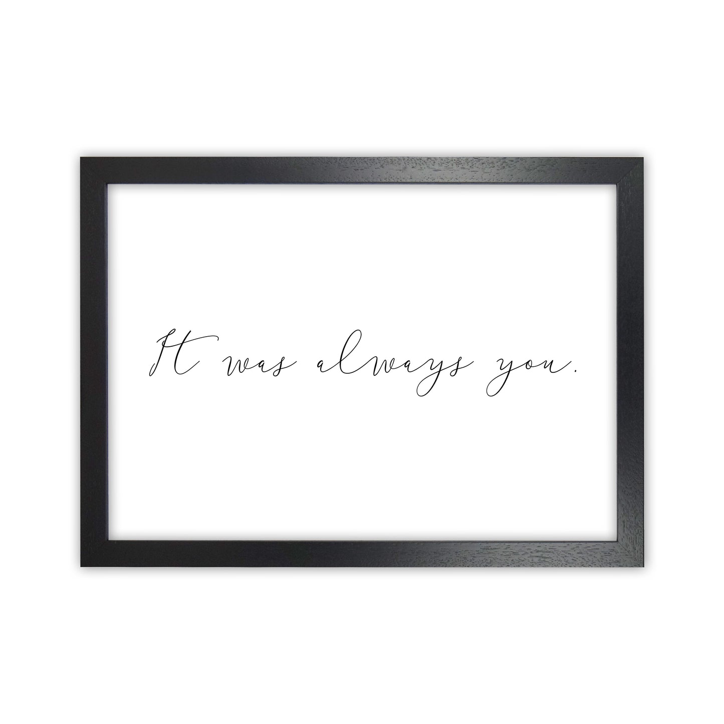 It Was Always You Art Print by Pixy Paper Black Grain