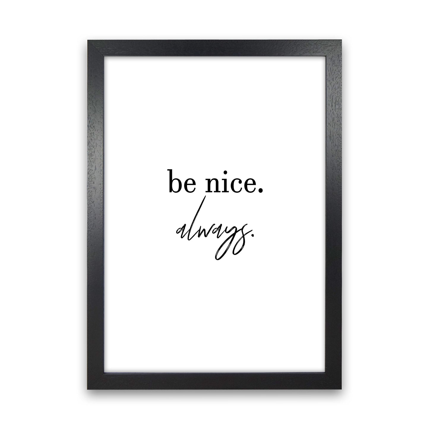 Be Nice Always Art Print by Pixy Paper Black Grain