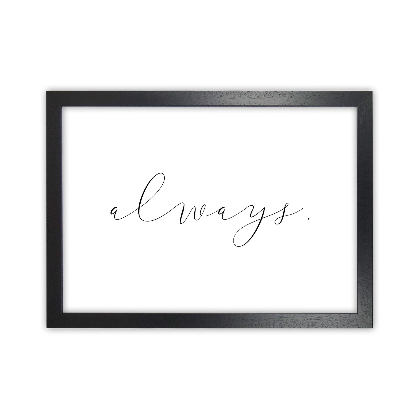 Always Art Print by Pixy Paper Black Grain