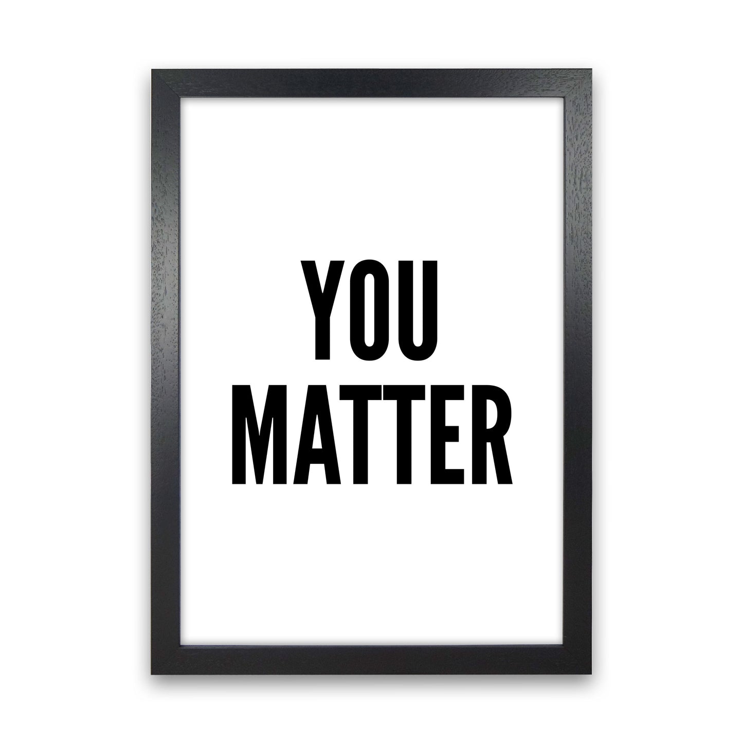 You Matter Art Print by Pixy Paper Black Grain