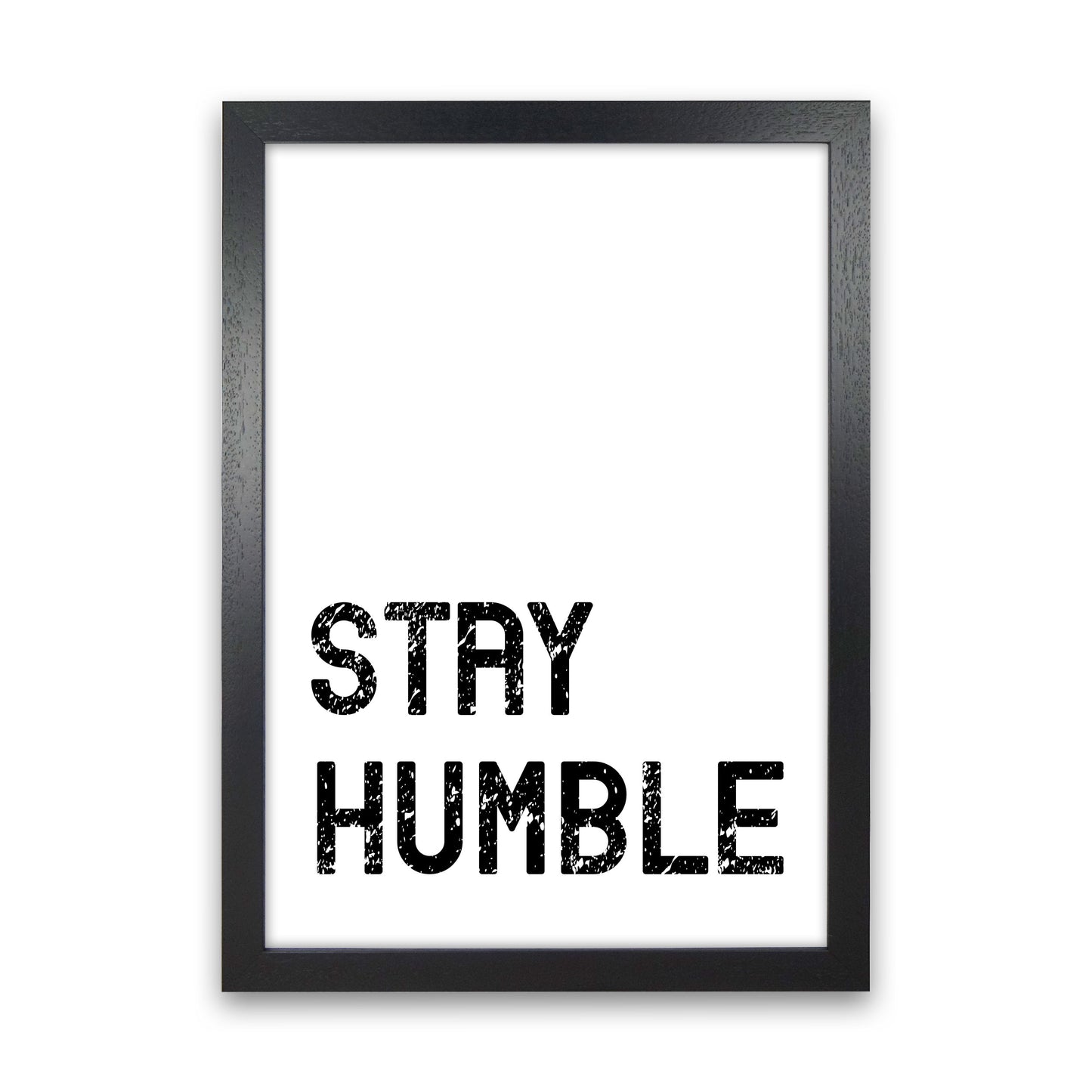 Stay Humble Art Print by Pixy Paper Black Grain