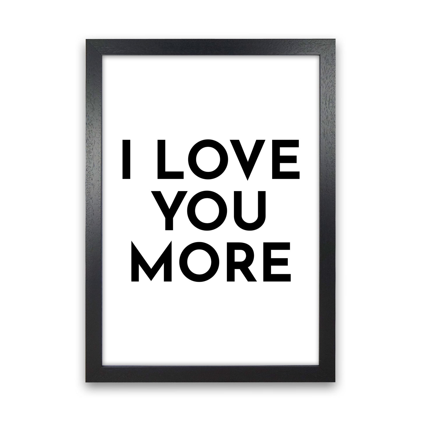 I Love You More-20 Art Print by Pixy Paper Black Grain