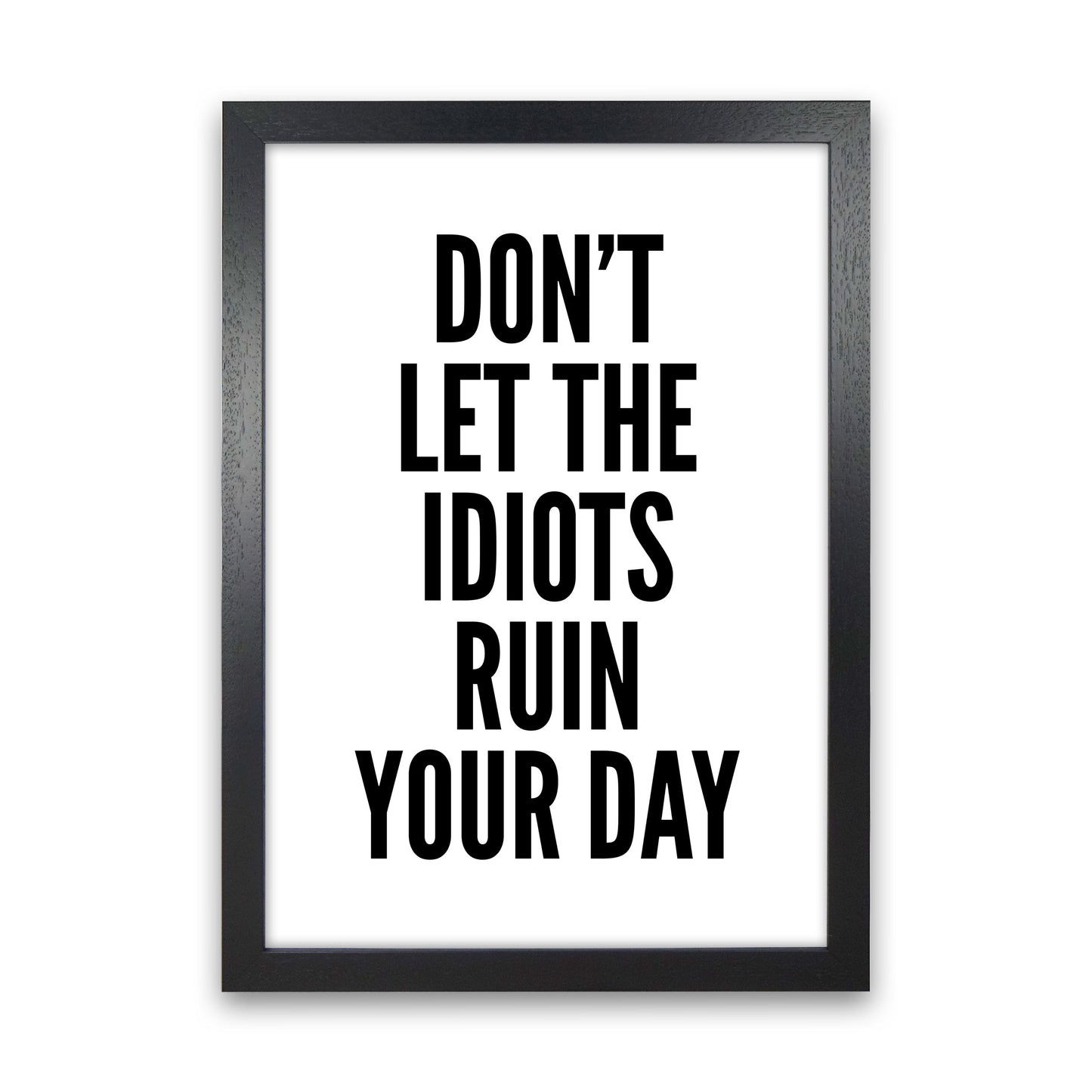 Don't Let The Idiots Art Print by Pixy Paper Black Grain