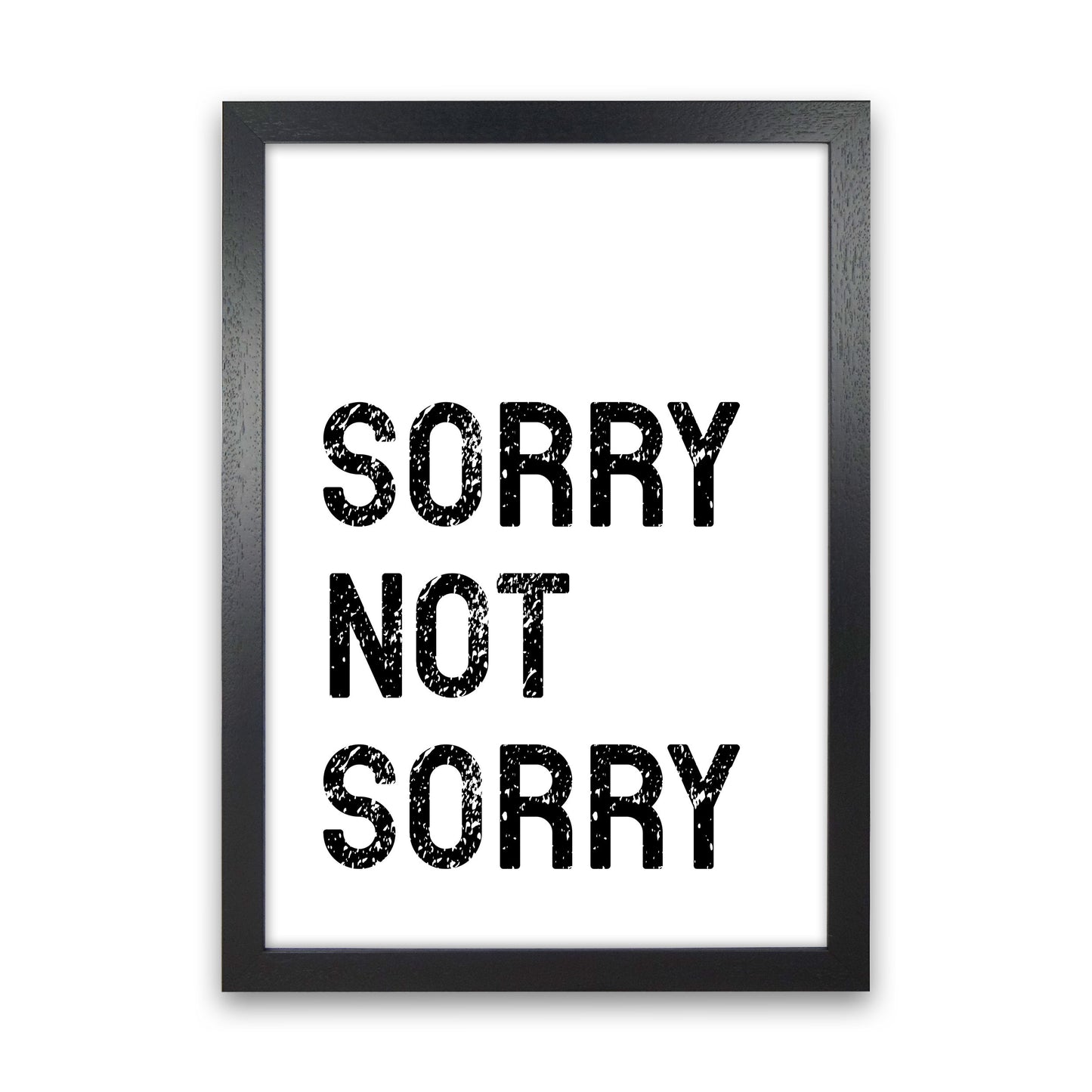 Sorry Not Sorry Art Print by Pixy Paper Black Grain