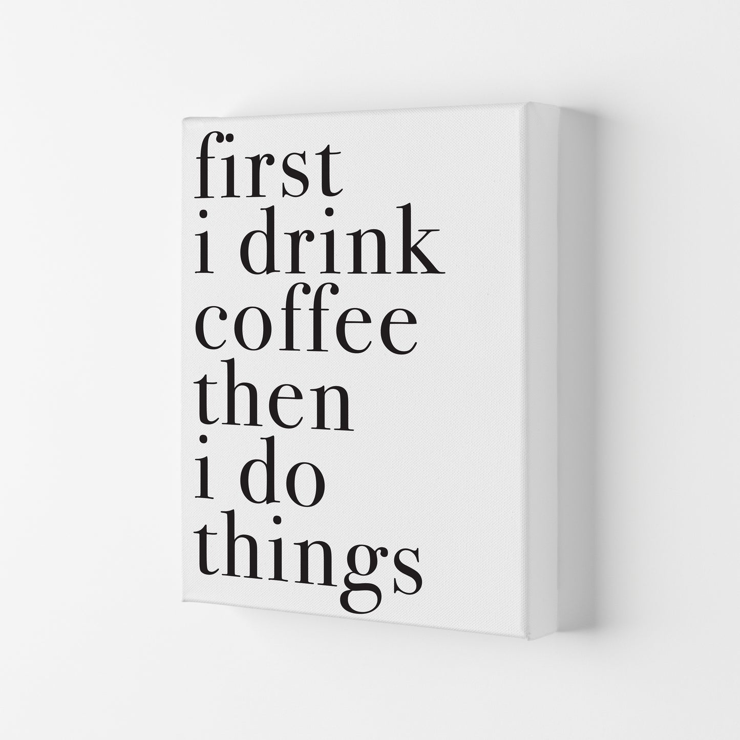 First I Drink The Coffee Then I Do The Things Framed Typography Wall Art Print Canvas