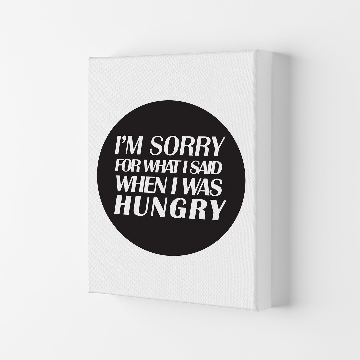 I'M Sorry For What I Said When I Was Hungry Art Print by Pixy Paper Canvas