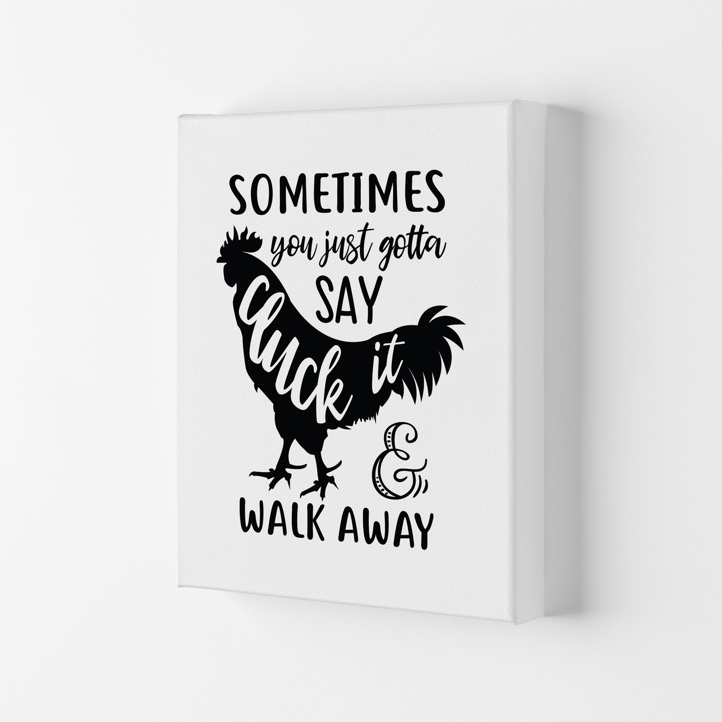 Sometimes You Just Gotta Say Cluck It Art Print by Pixy Paper Canvas