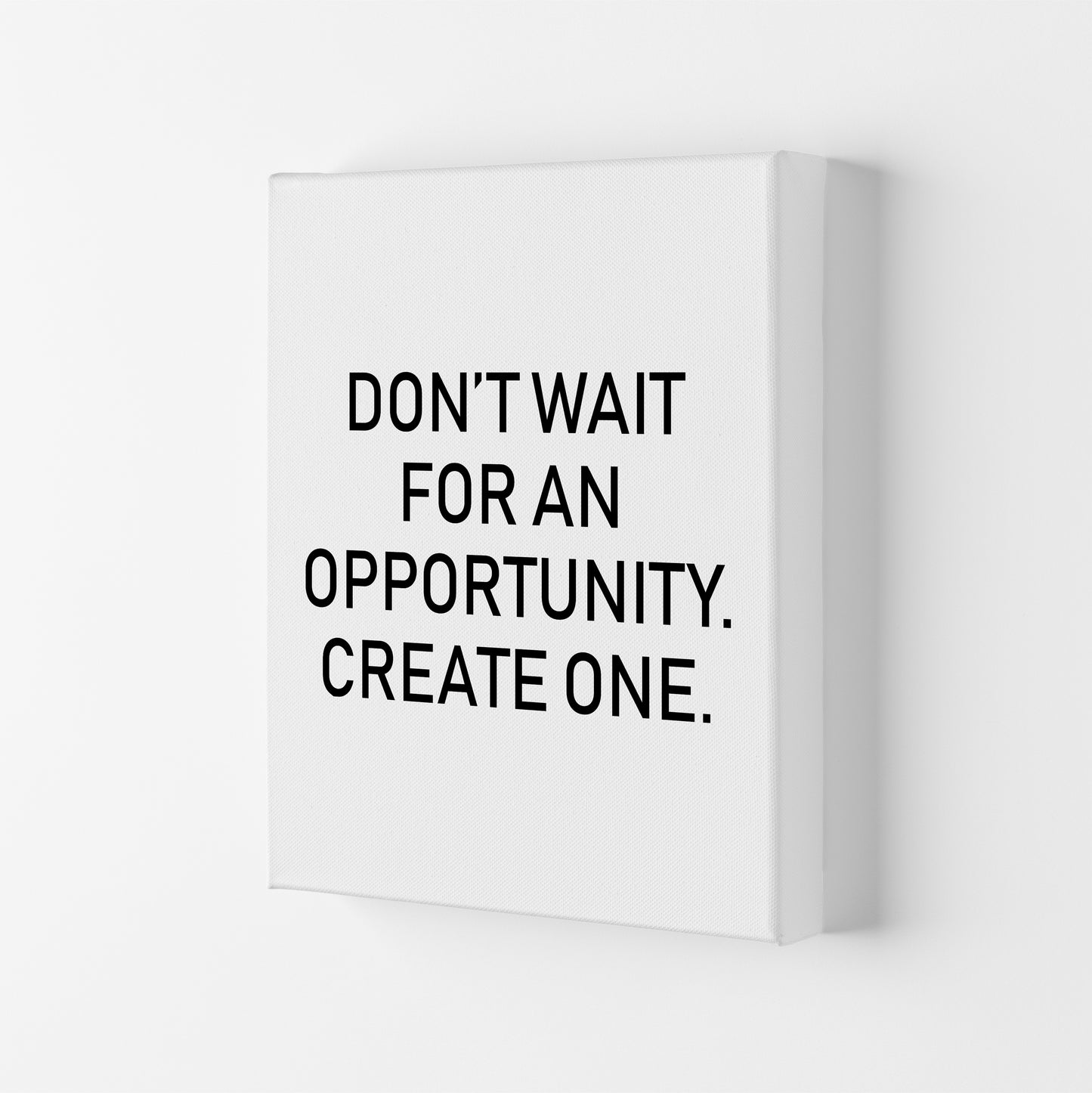 Don'T Wait For An Opportunity Art Print by Pixy Paper Canvas