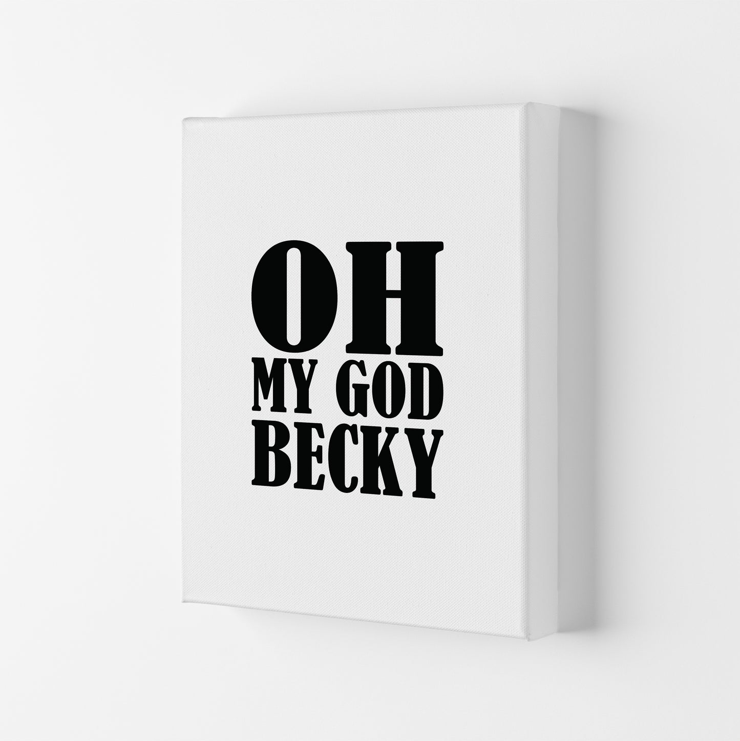 Oh My God Becky Art Print by Pixy Paper Canvas