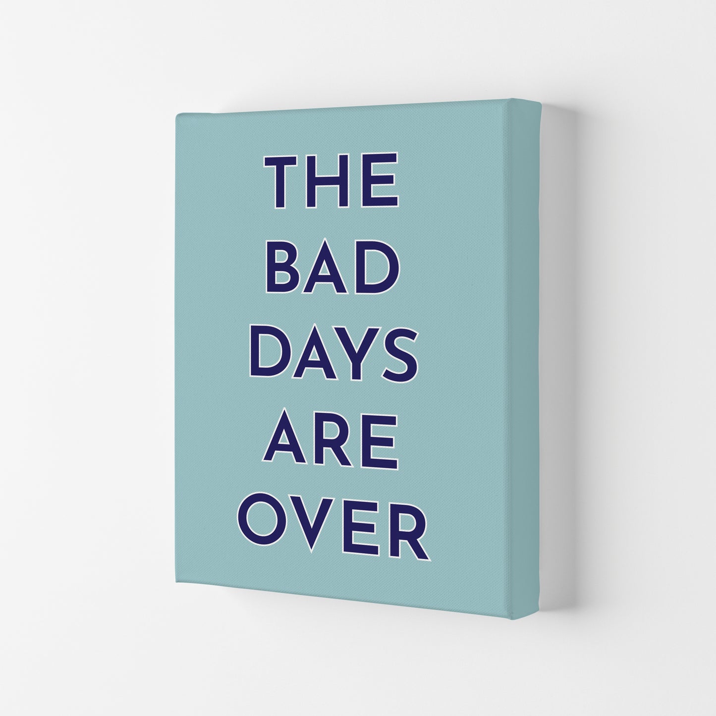 The Bad Days Are Over Art Print by Pixy Paper Canvas