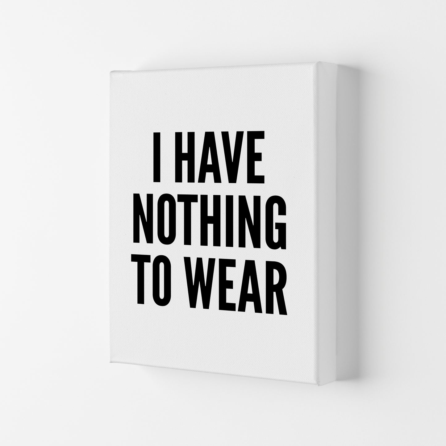 I Have Nothing To Wear White Art Print by Pixy Paper Canvas