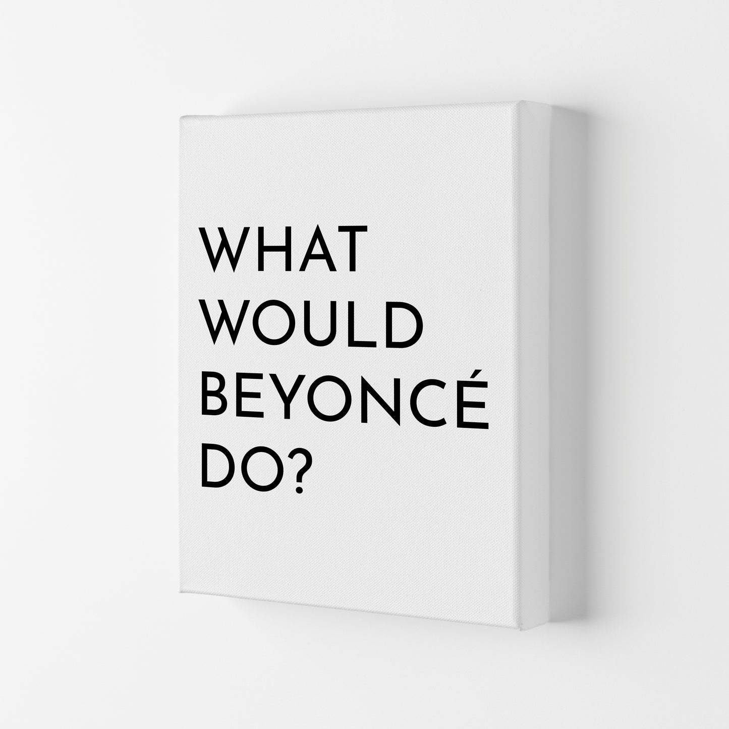 What Would Beyonce Do Art Print by Pixy Paper Canvas
