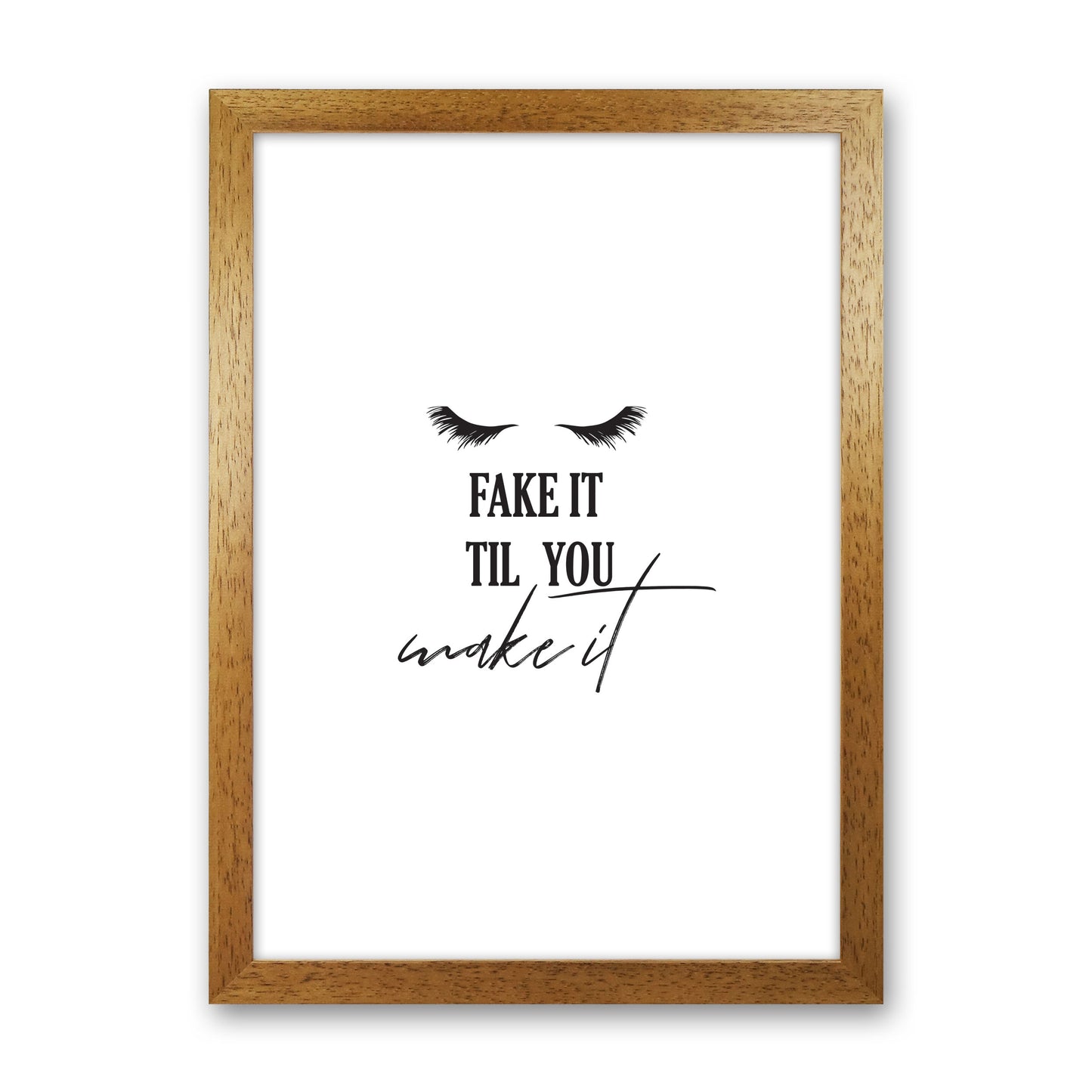Fake It Till You Make It Framed Typography Wall Art Print Oak Grain