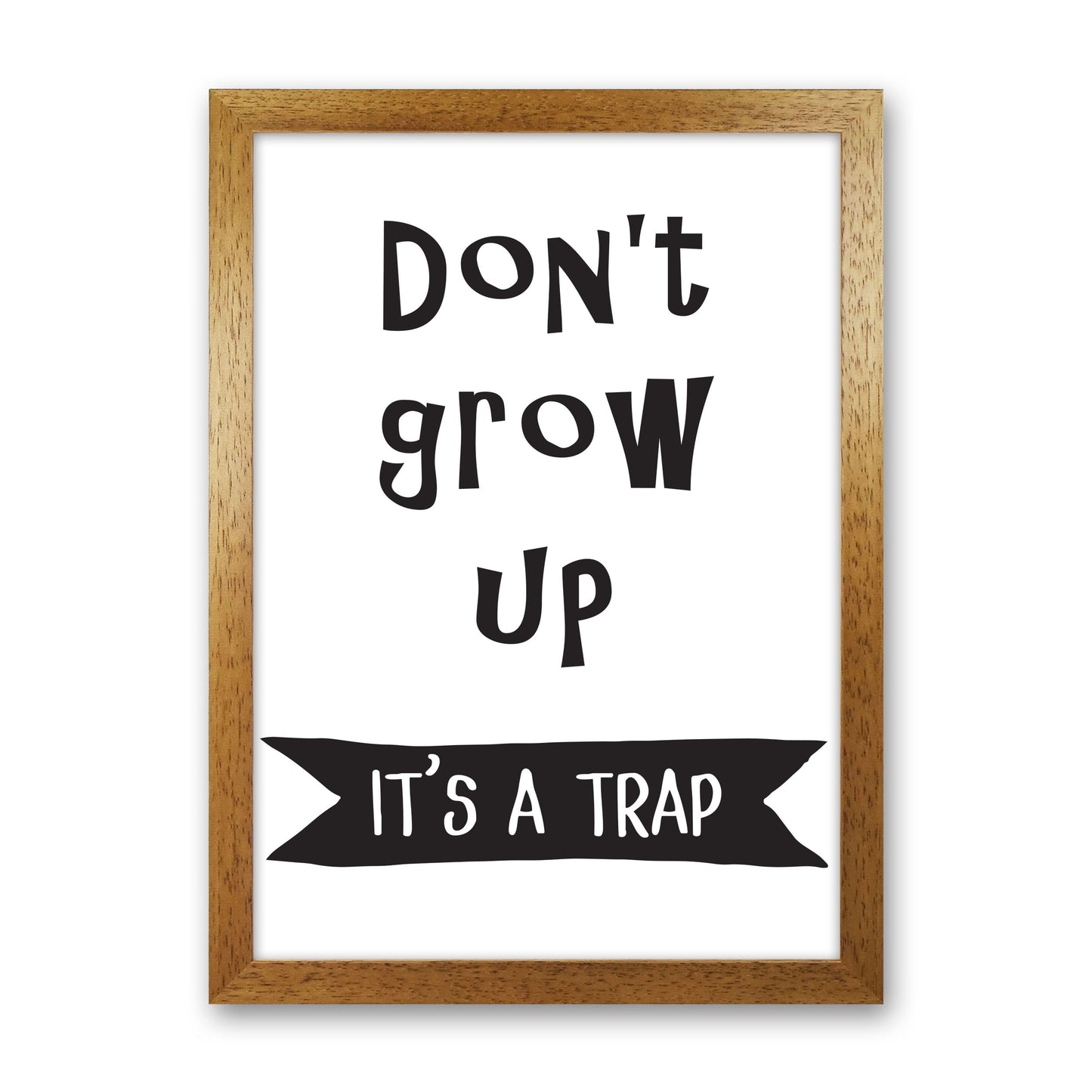 Don't Grow Up It's A Trap Banner Framed Typography Wall Art Print Oak Grain