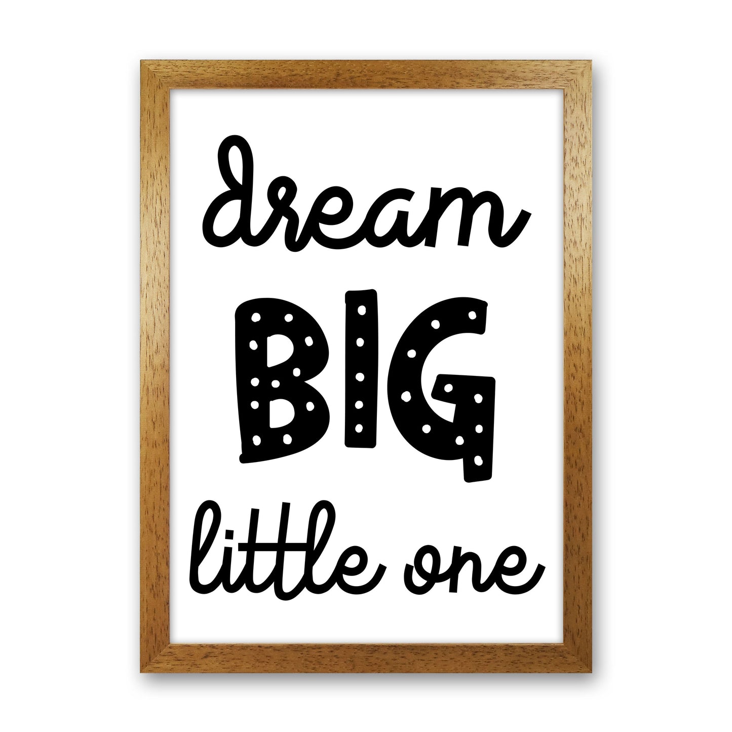 Dream Big Little One Black Framed Nursey Wall Art Print Oak Grain