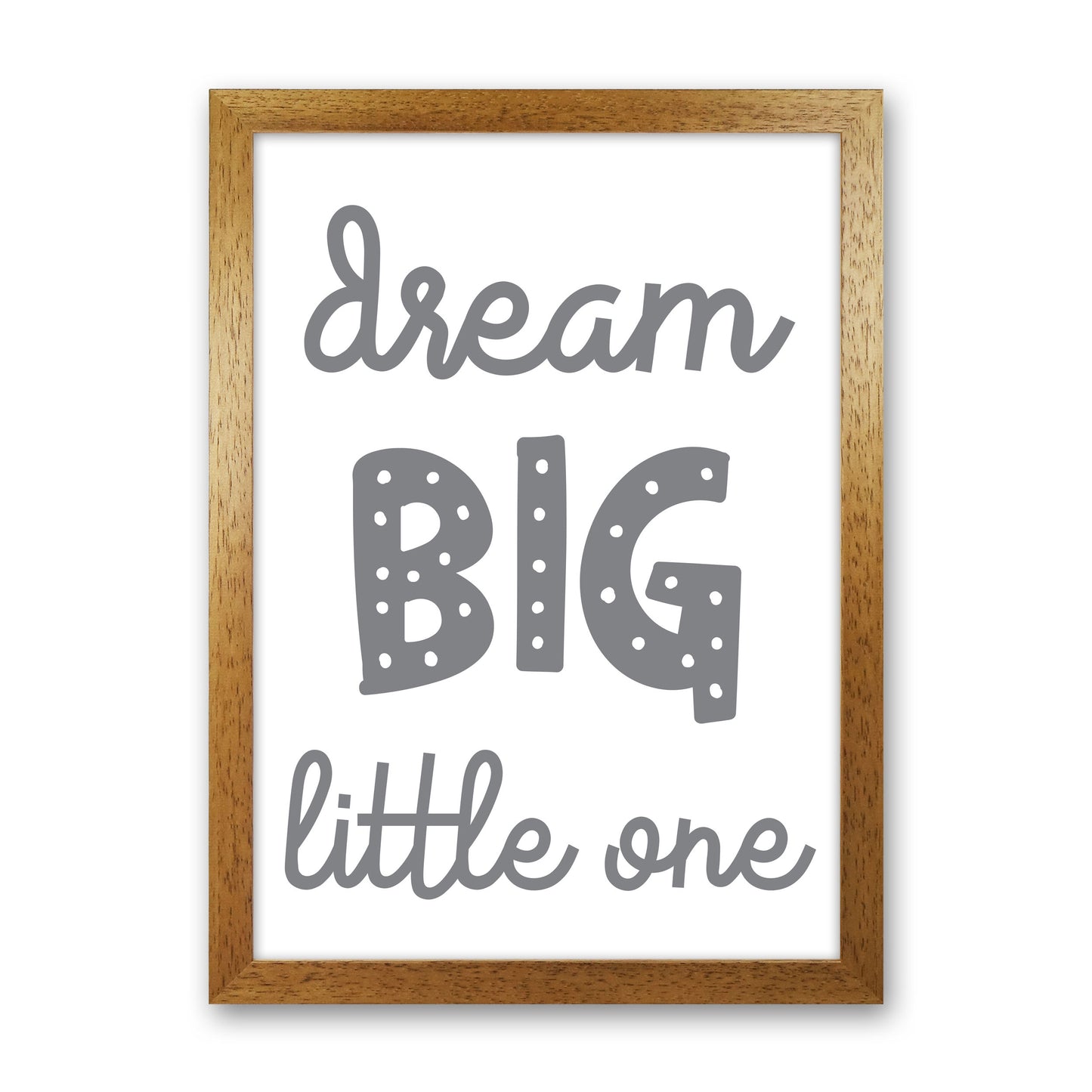 Dream Big Little One Grey Framed Nursey Wall Art Print Oak Grain