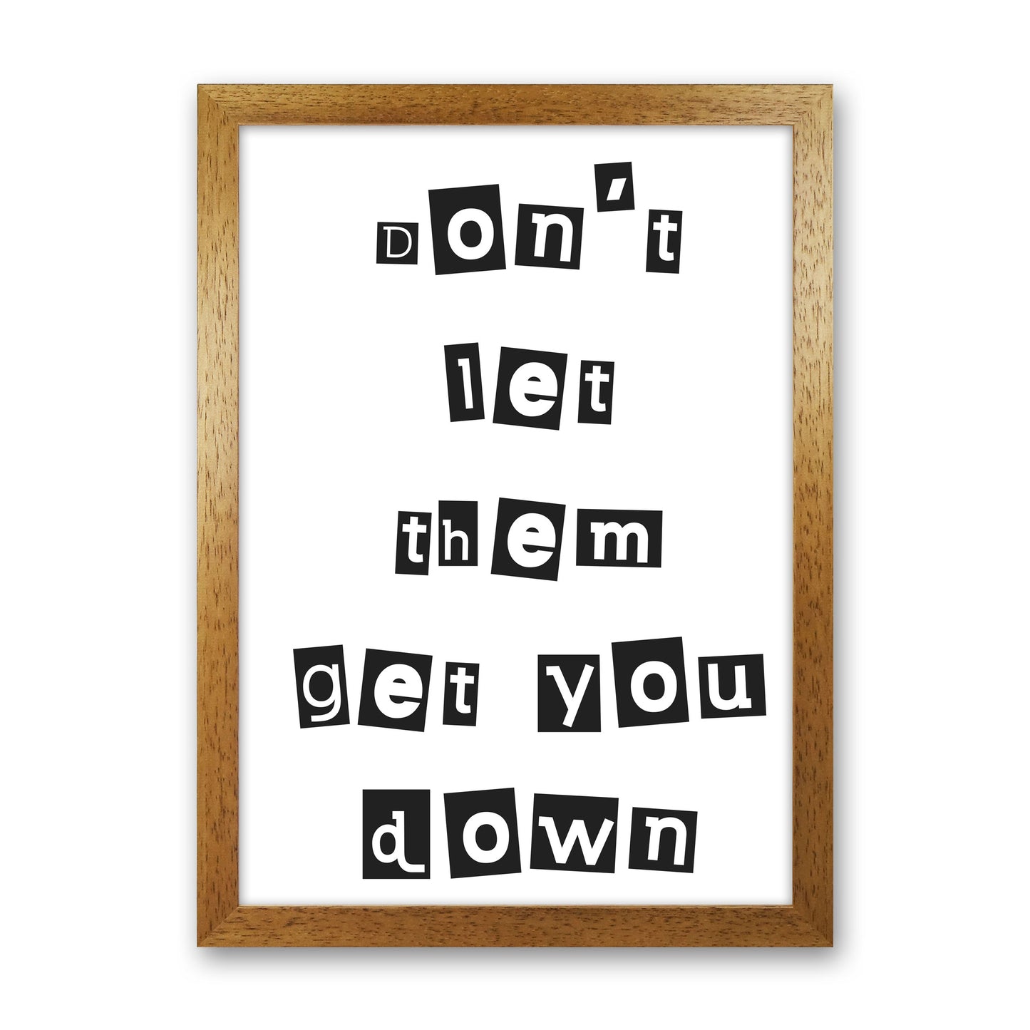 Don't Let Them Get You Down Framed Typography Wall Art Print Oak Grain