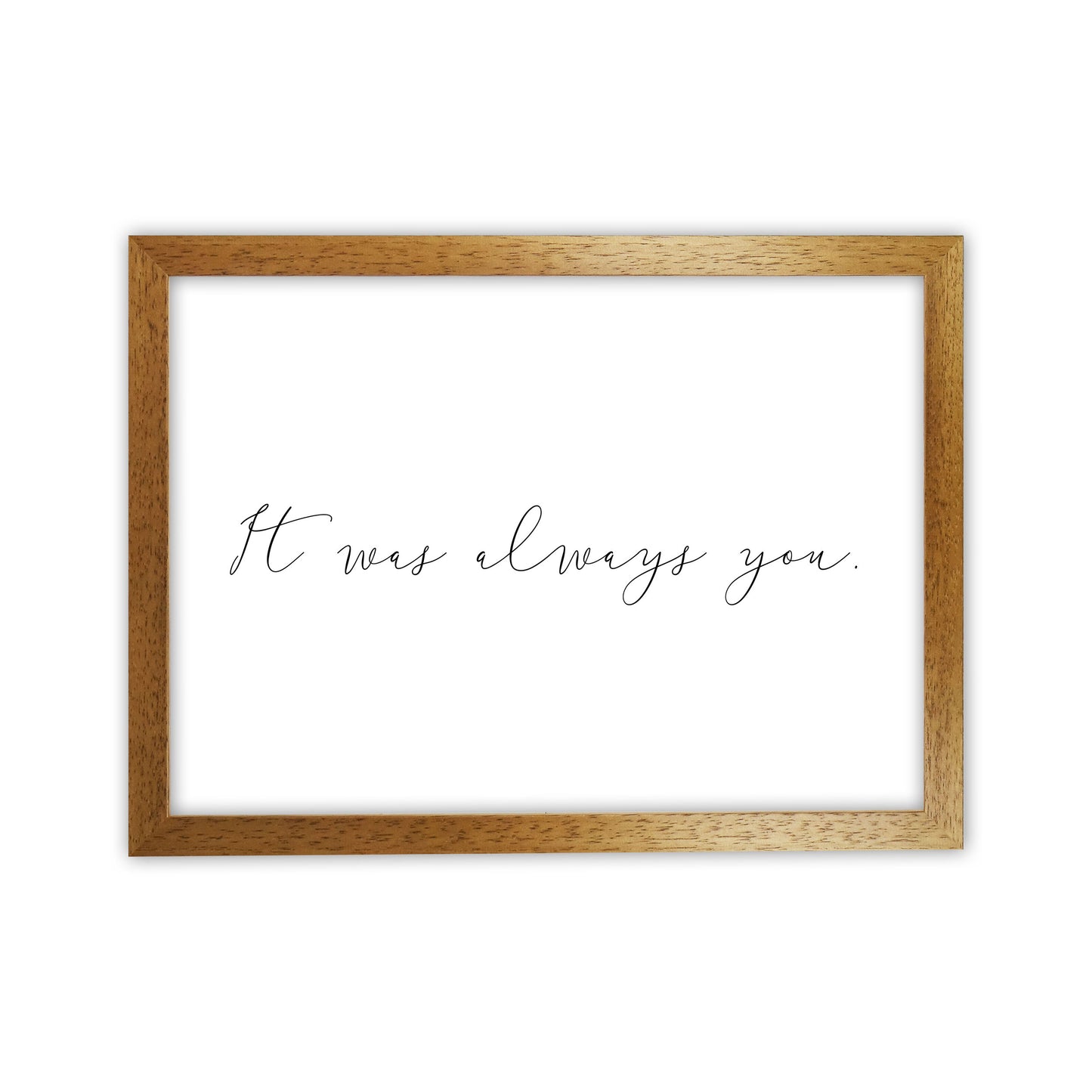 It Was Always You Framed Typography Wall Art Print Oak Grain