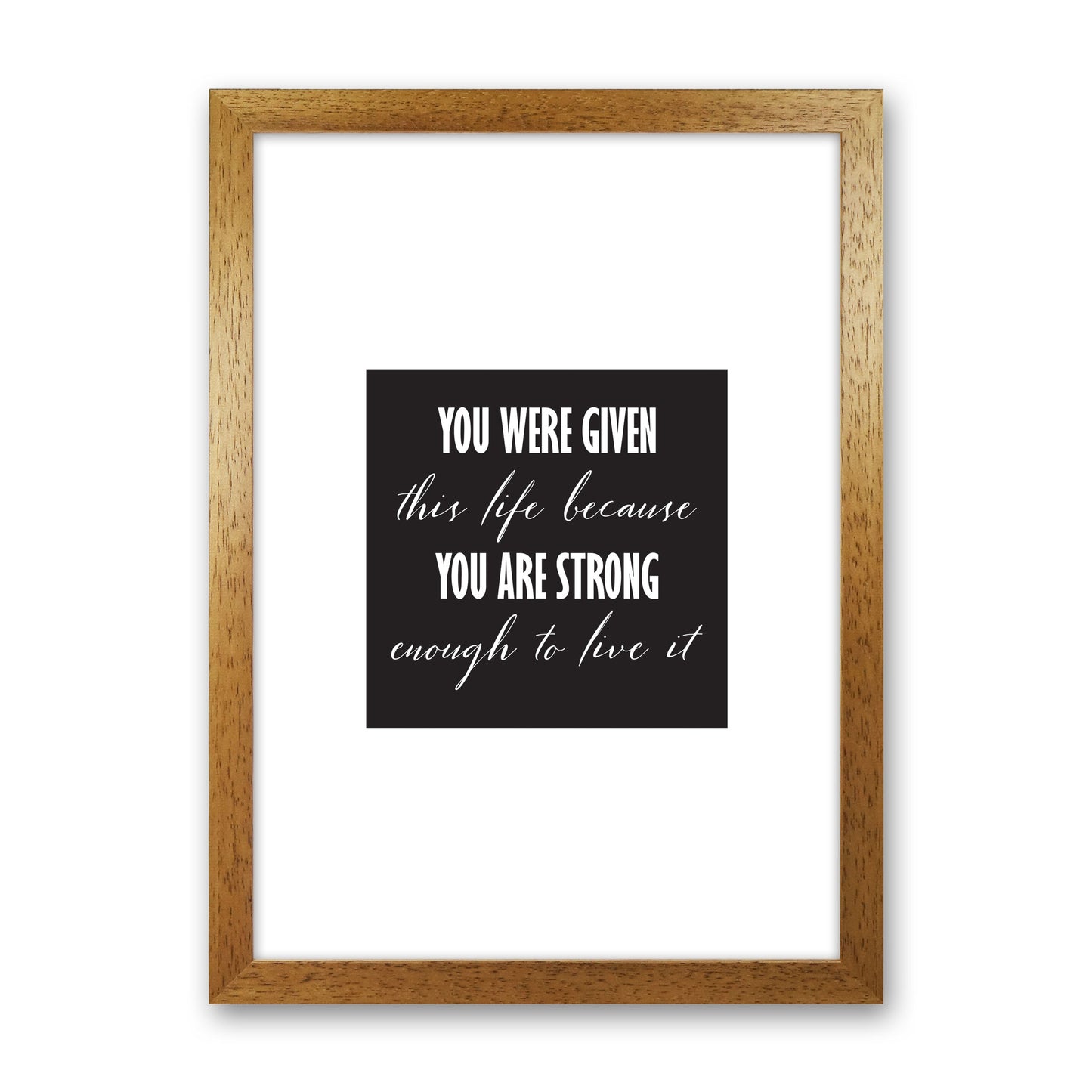 You Were Given This Life Modern Print Oak Grain