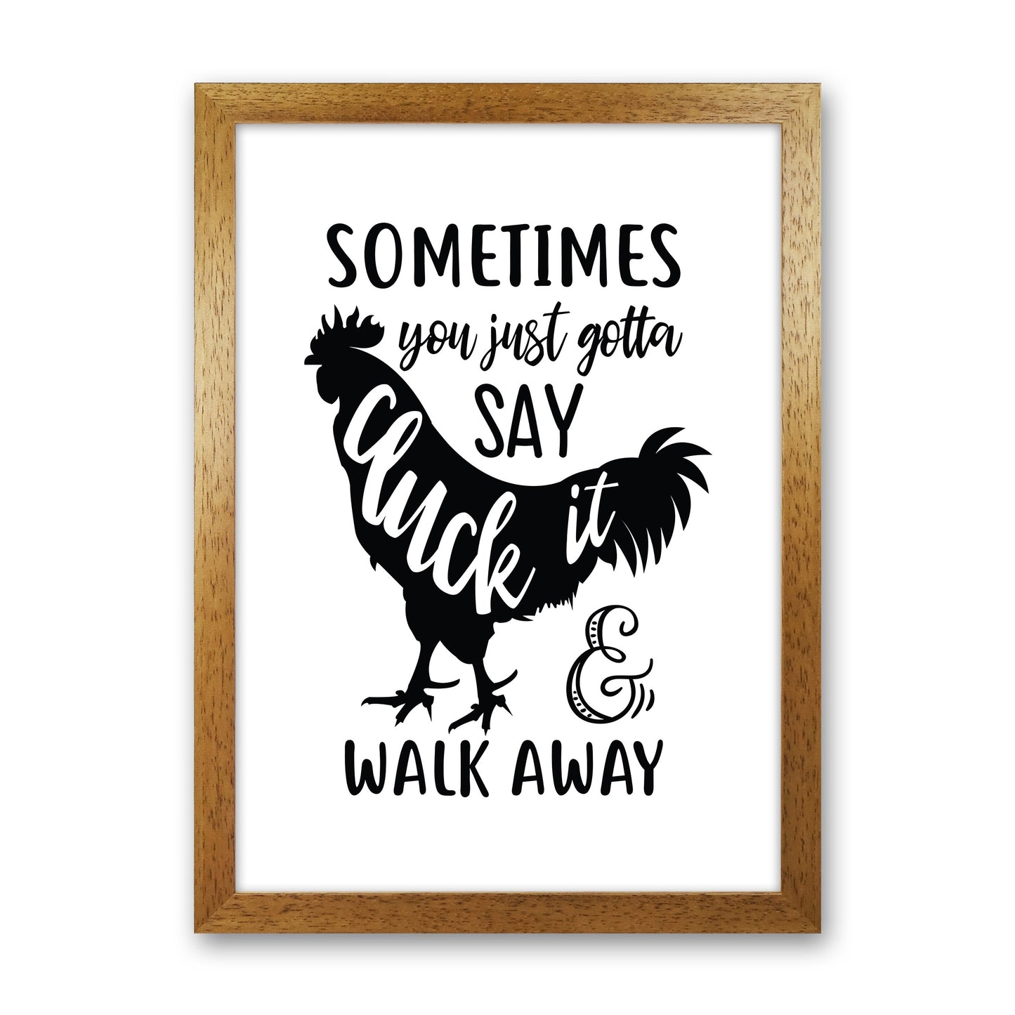 Sometimes You Just Gotta Say Cluck It Art Print by Pixy Paper Oak Grain