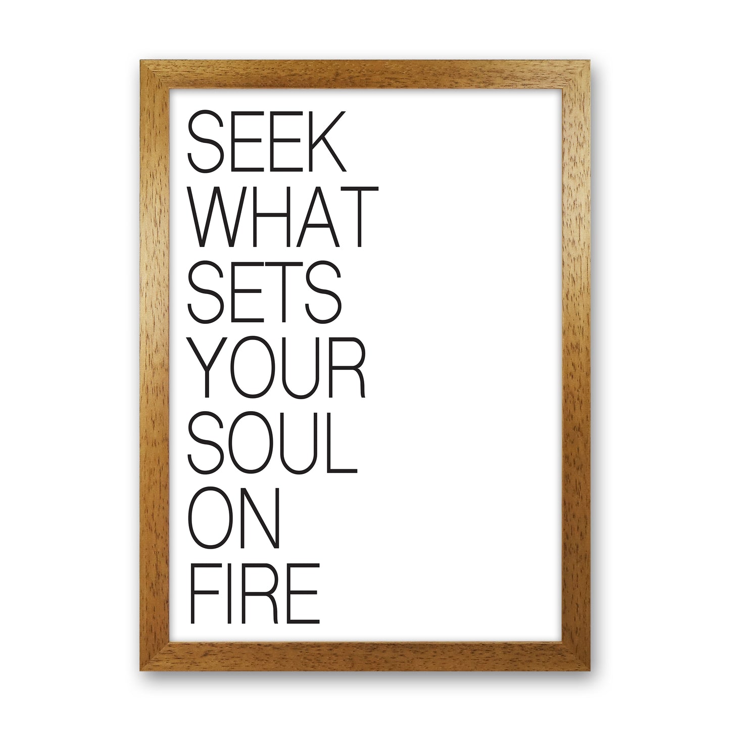 Seek What Sets Your Soul On Fire Art Print by Pixy Paper Oak Grain