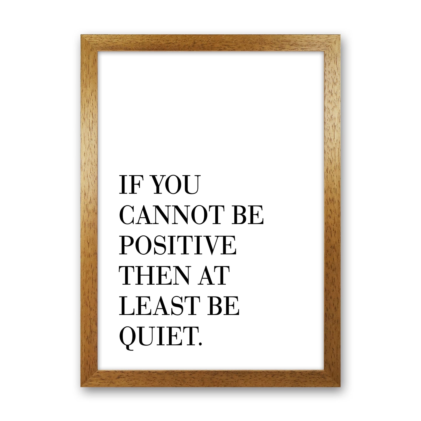 If You Cannot Be Positive Art Print by Pixy Paper Oak Grain