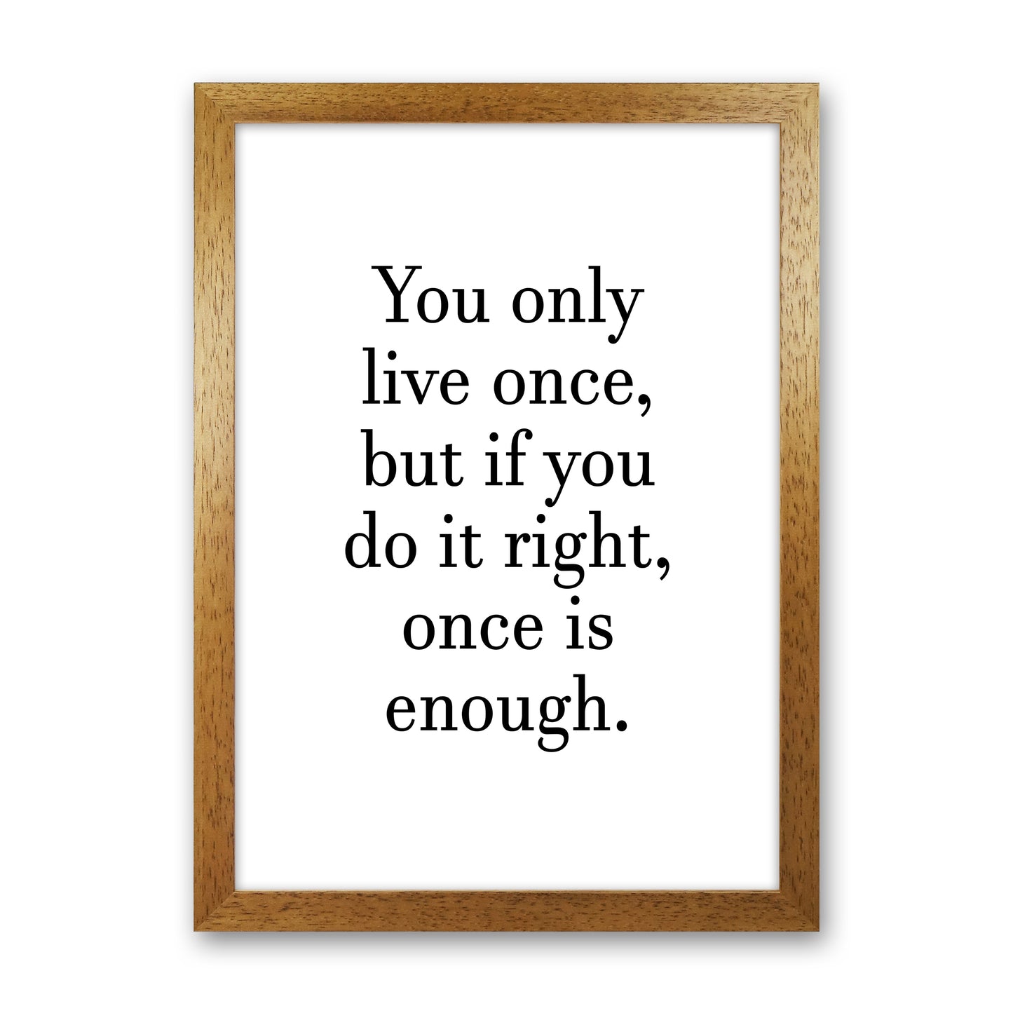 You Only Live Once Art Print by Pixy Paper Oak Grain