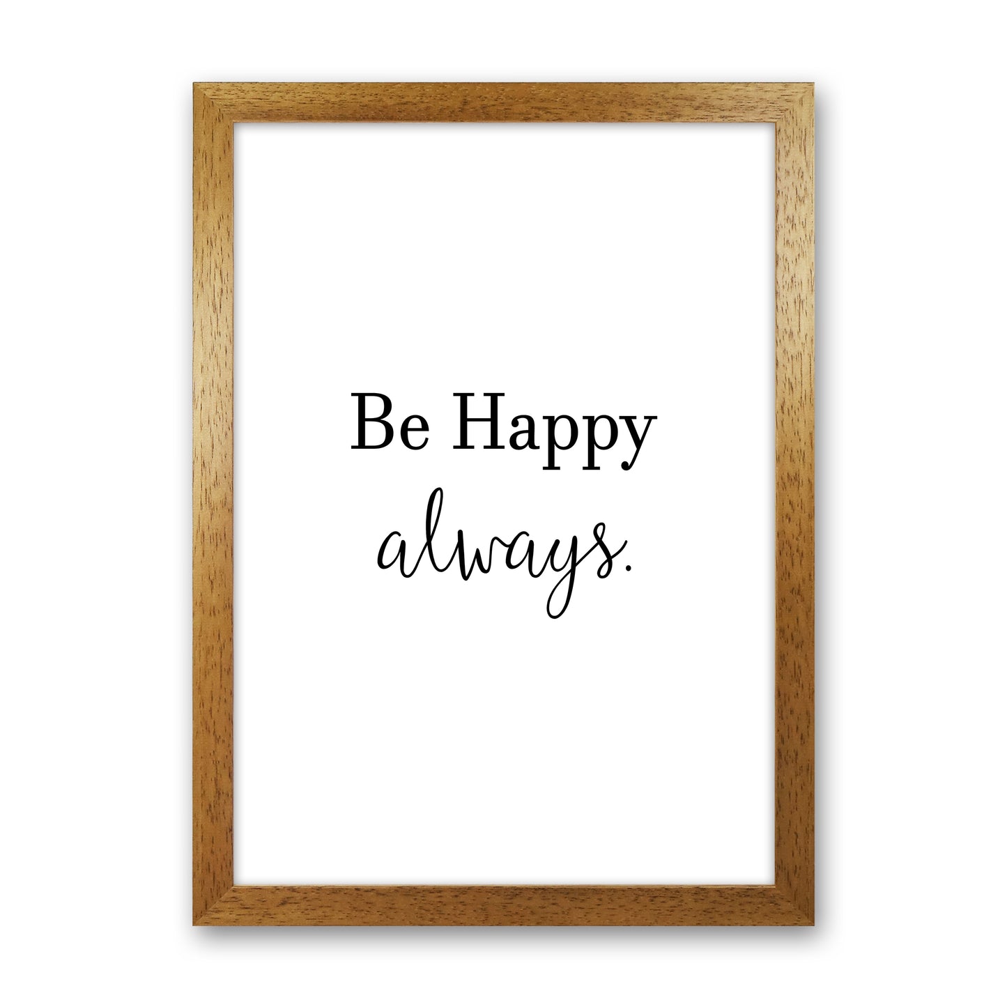 Be Happy Always Art Print by Pixy Paper Oak Grain