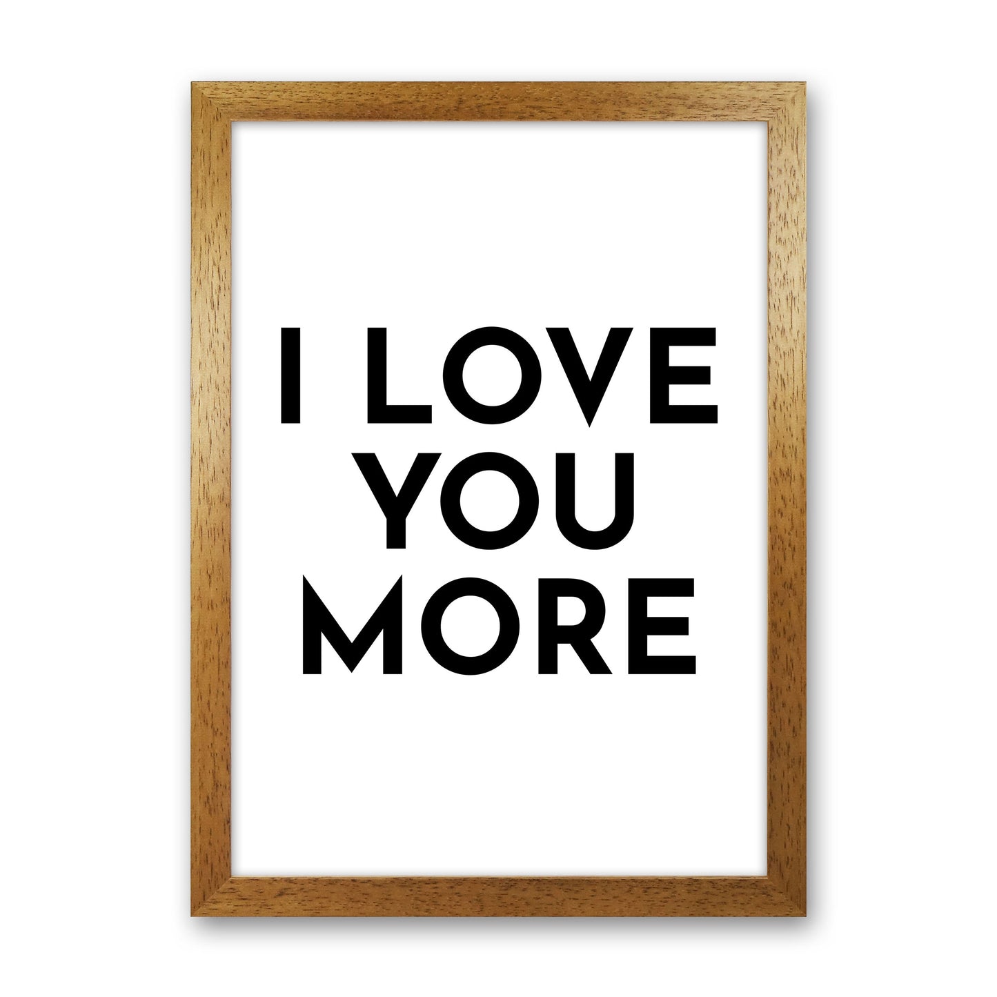 I Love You More-20 Art Print by Pixy Paper Oak Grain