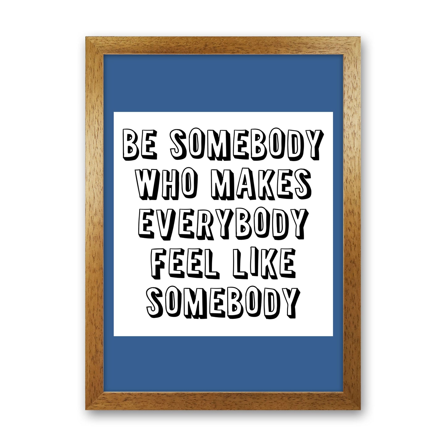 Be Somebody Who Art Print by Pixy Paper Oak Grain