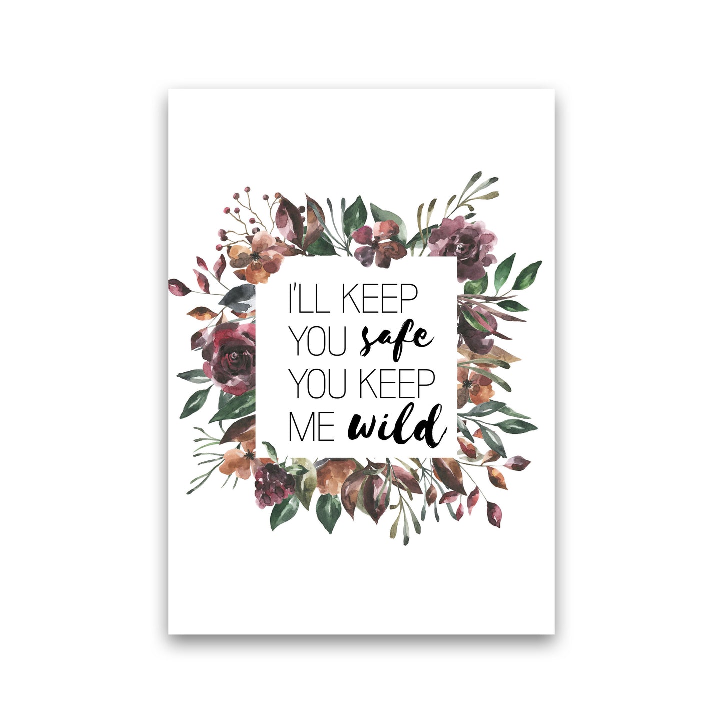 I'll Keep You Safe You Keep Me Wild Mixed Floral Typography Wall Art Print Print Only