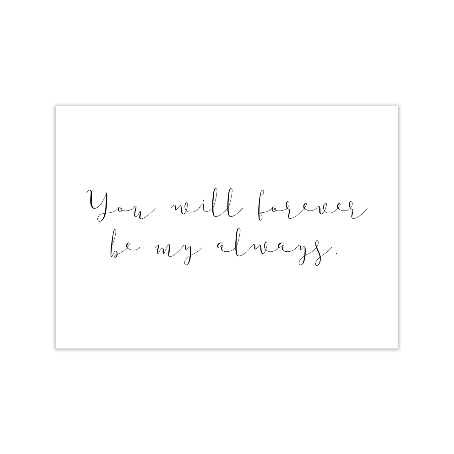 You Will Forever Be My Always Art Print by Pixy Paper Print Only