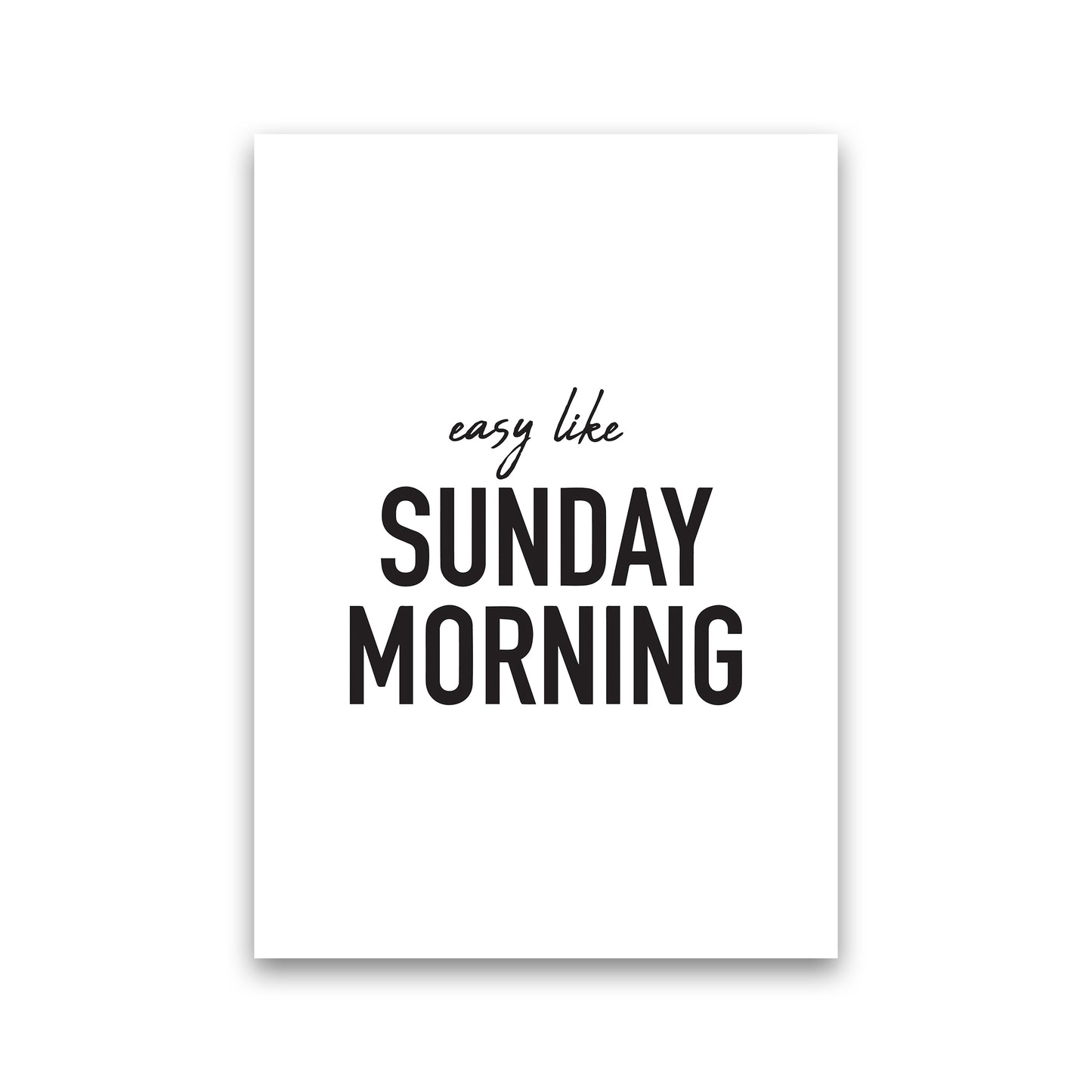 Easy Like Sunday Morning Art Print by Pixy Paper Print Only