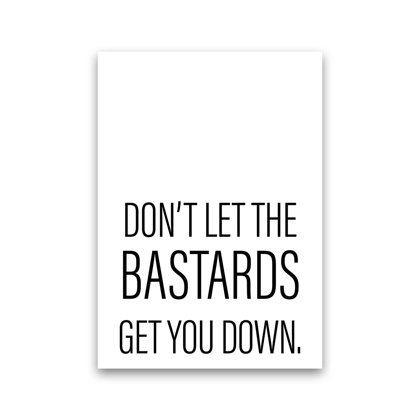Don'T Let The Bastards Art Print by Pixy Paper Print Only