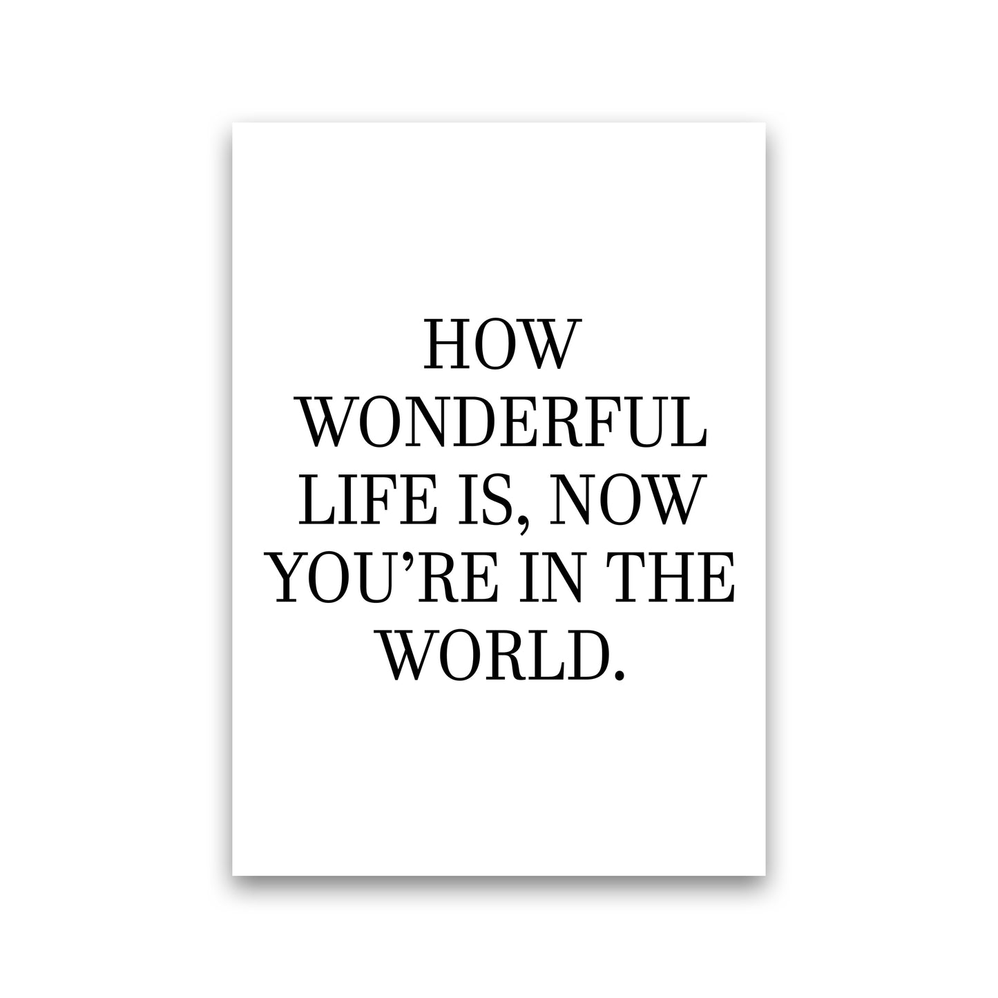 How Wonderful Life Is Art Print by Pixy Paper Print Only