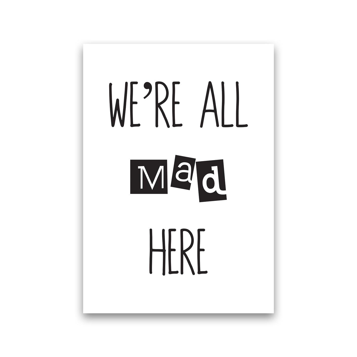 We'Re All Mad Here Art Print by Pixy Paper Print Only