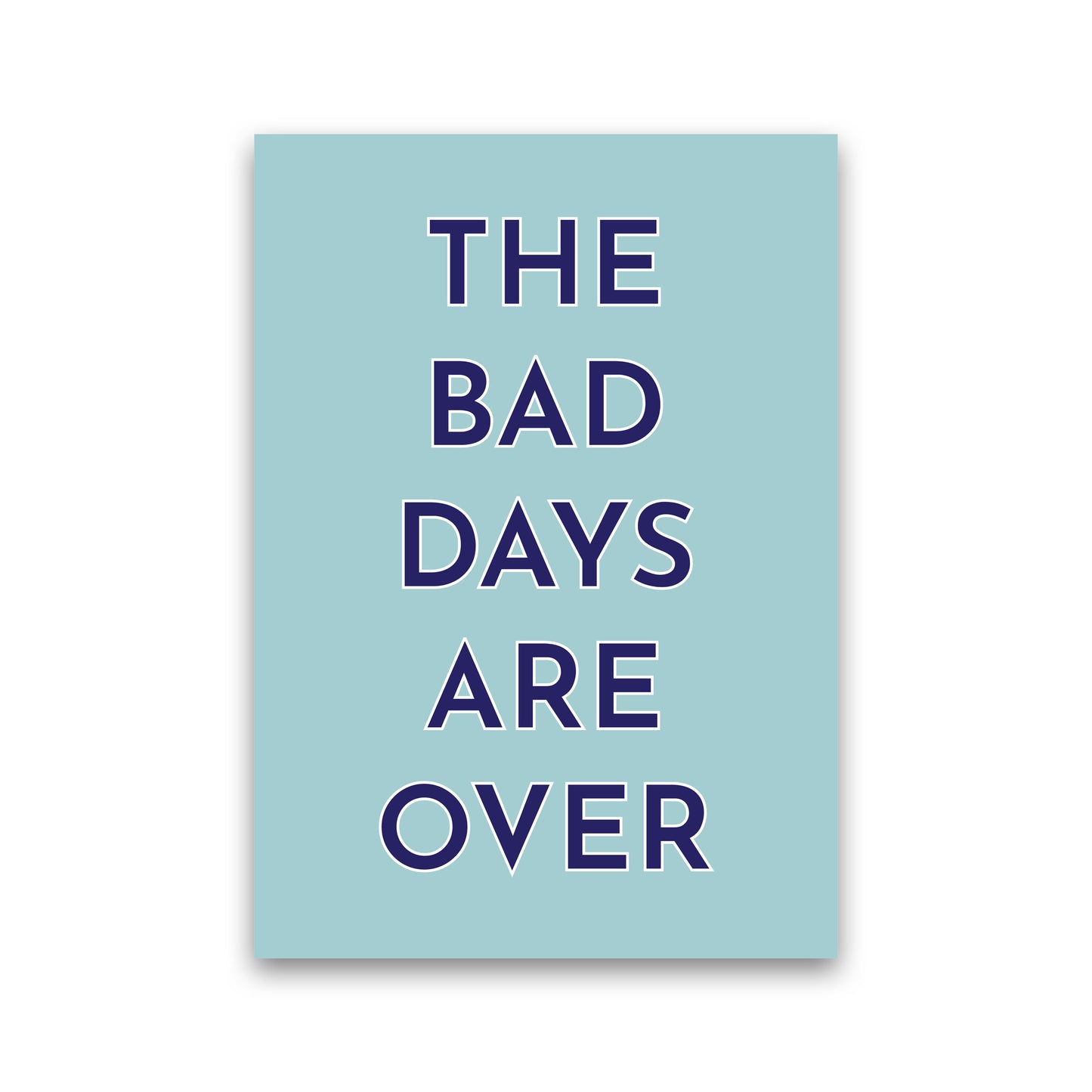 The Bad Days Are Over Art Print by Pixy Paper Print Only