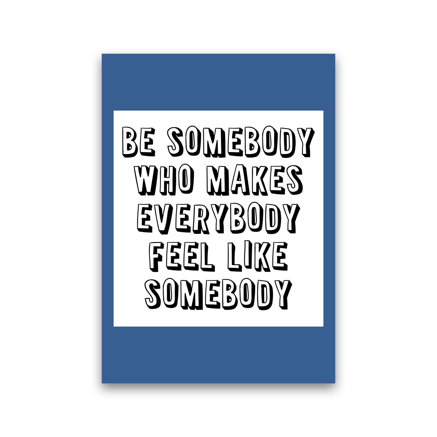 Be Somebody Who Art Print by Pixy Paper Print Only