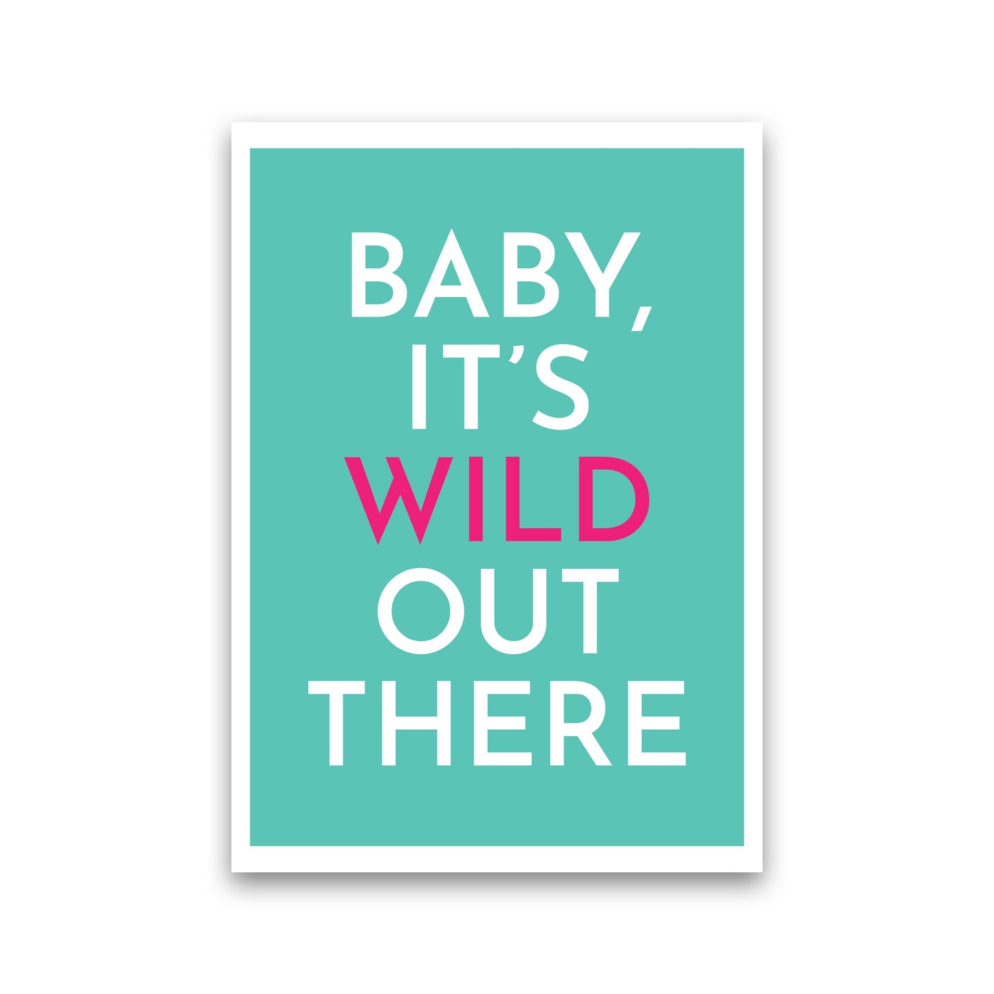 Baby It's Wild Out There Art Print by Pixy Paper Print Only