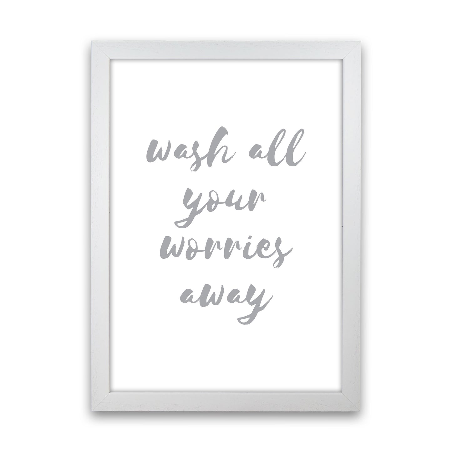Wash All Your Worries Away Grey, Bathroom Modern Print, Framed Wall Art White Grain